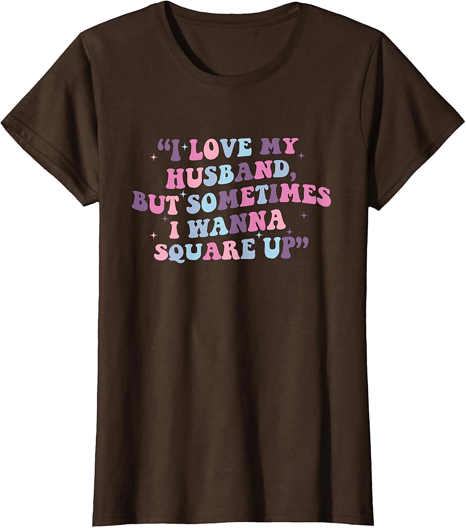 I Love My Husband Square Up T-shirt | Funny Wife Tee