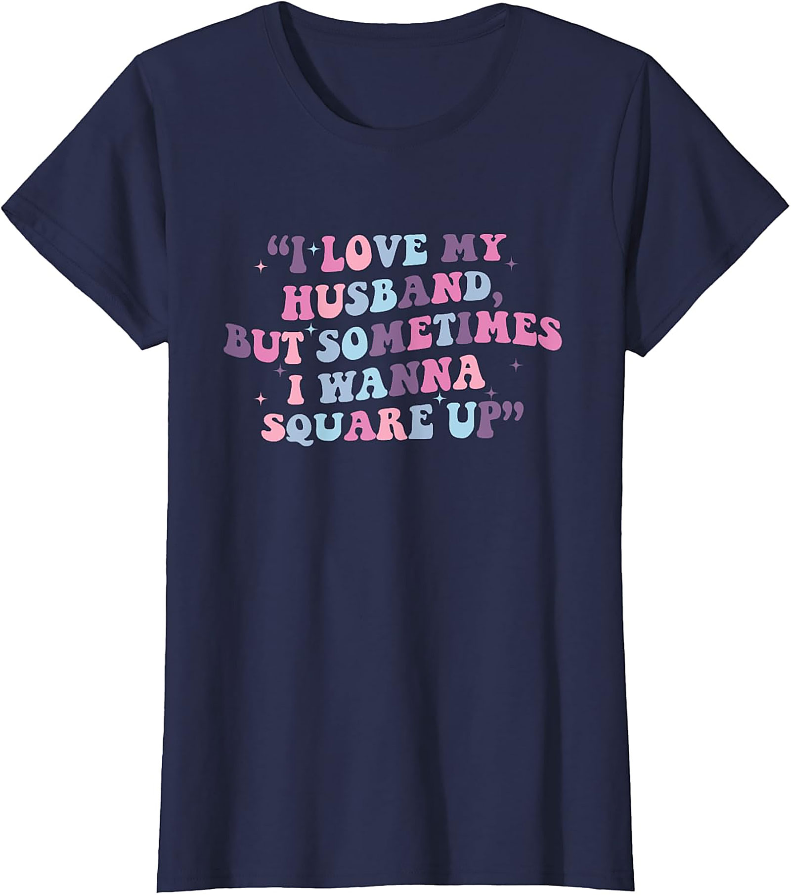 I Love My Husband Square Up T-shirt | Funny Wife Tee