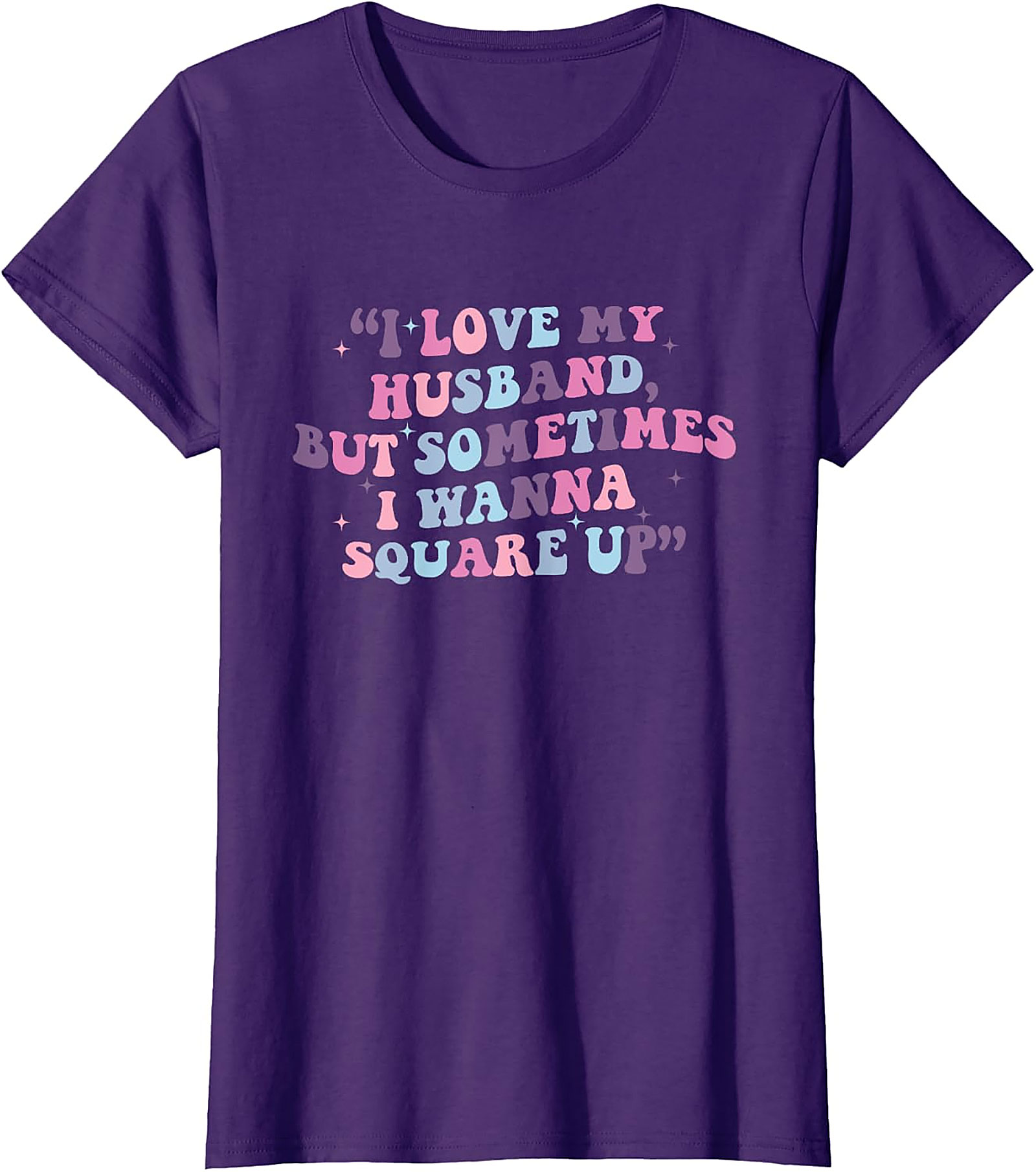 I Love My Husband Square Up T-shirt | Funny Wife Tee