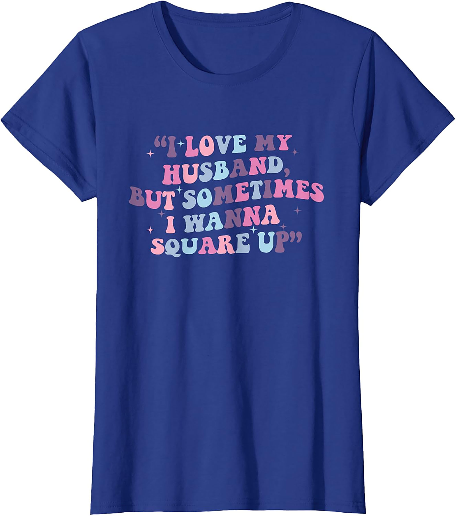 I Love My Husband Square Up T-shirt | Funny Wife Tee