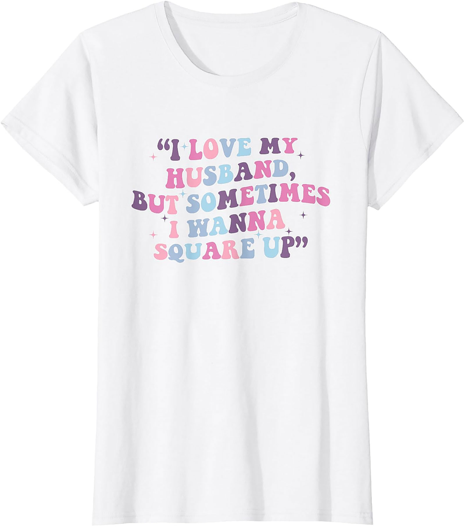 I Love My Husband Square Up T-shirt | Funny Wife Tee