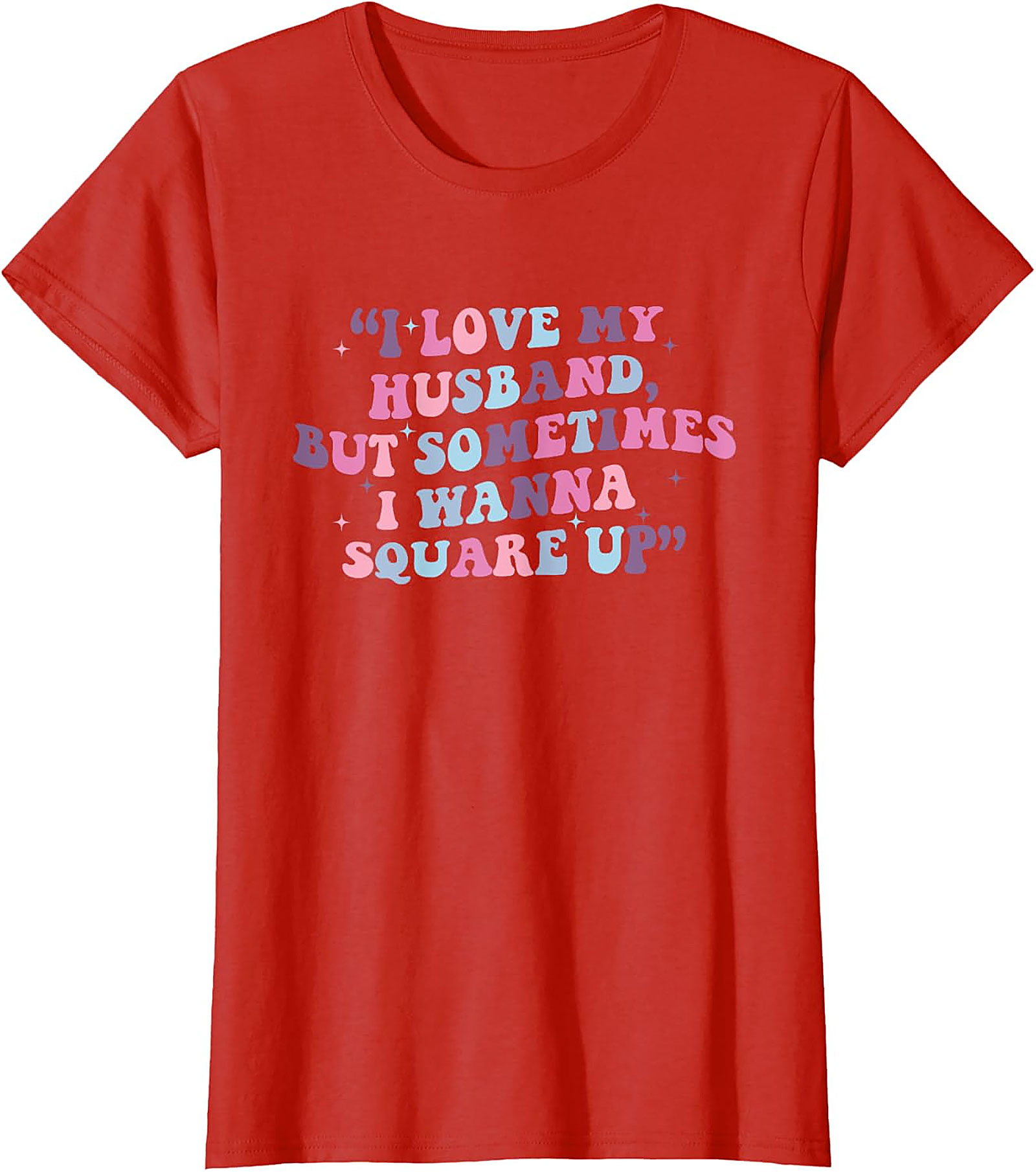 I Love My Husband Square Up T-shirt | Funny Wife Tee