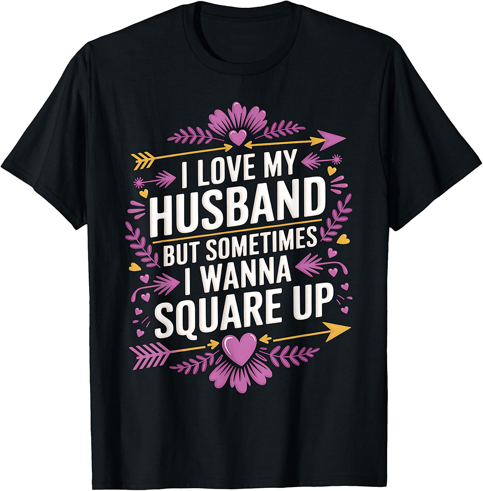 I Love My Husband Square Up - Funny Wife T-Shirt