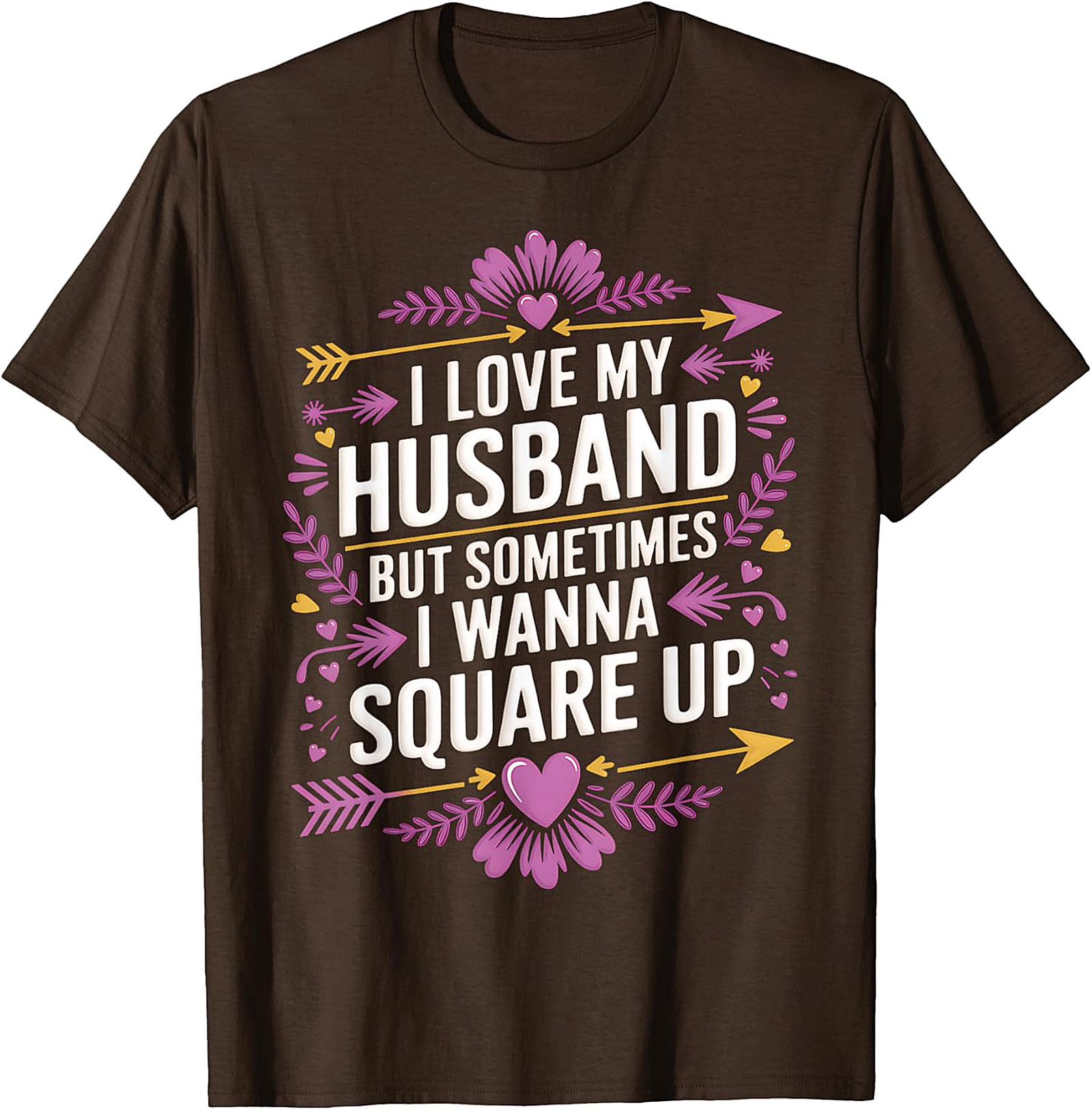 I Love My Husband Square Up - Funny Wife T-Shirt