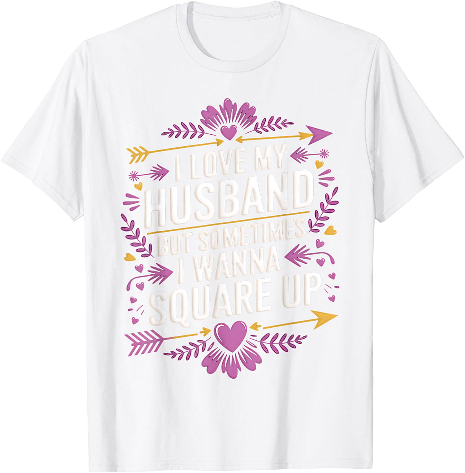 I Love My Husband Square Up - Funny Wife T-Shirt