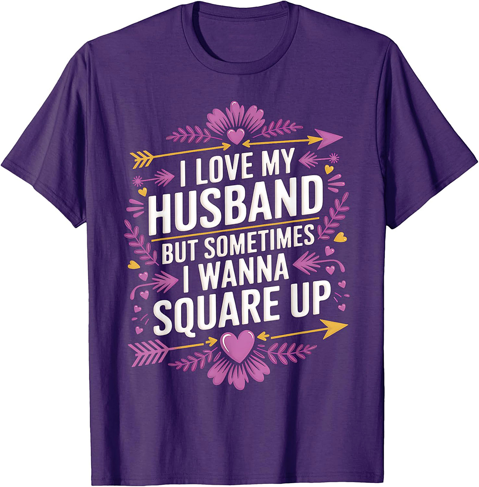 I Love My Husband Square Up - Funny Wife T-Shirt