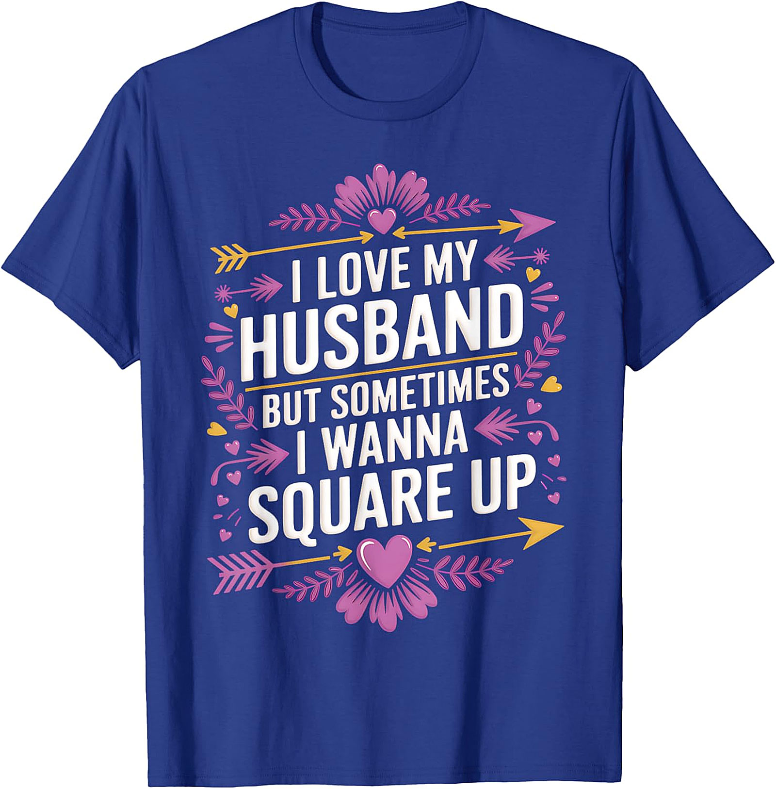 I Love My Husband Square Up - Funny Wife T-Shirt