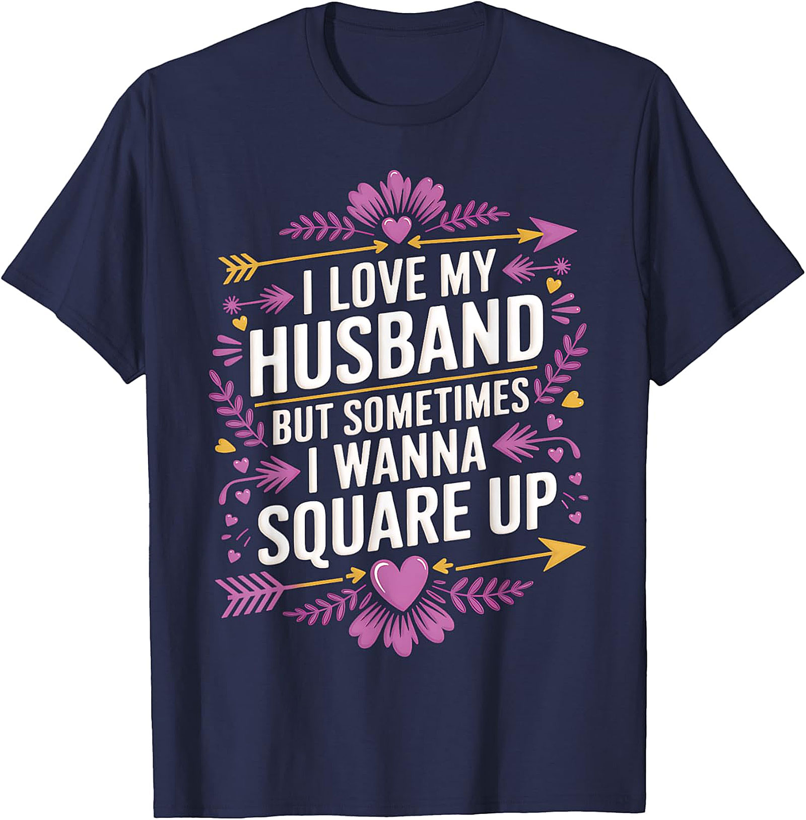 I Love My Husband Square Up - Funny Wife T-Shirt
