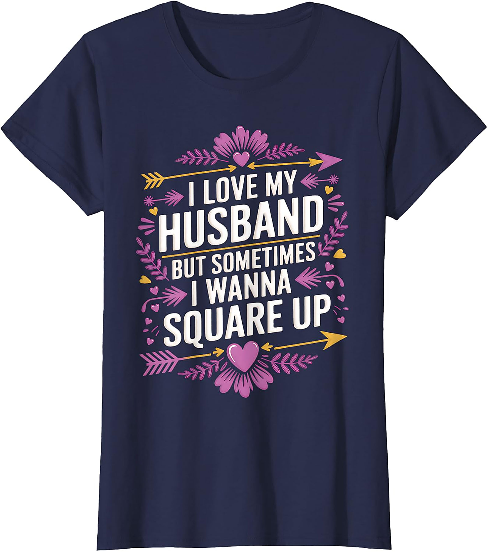 I Love My Husband Square Up - Funny Wife T-Shirt