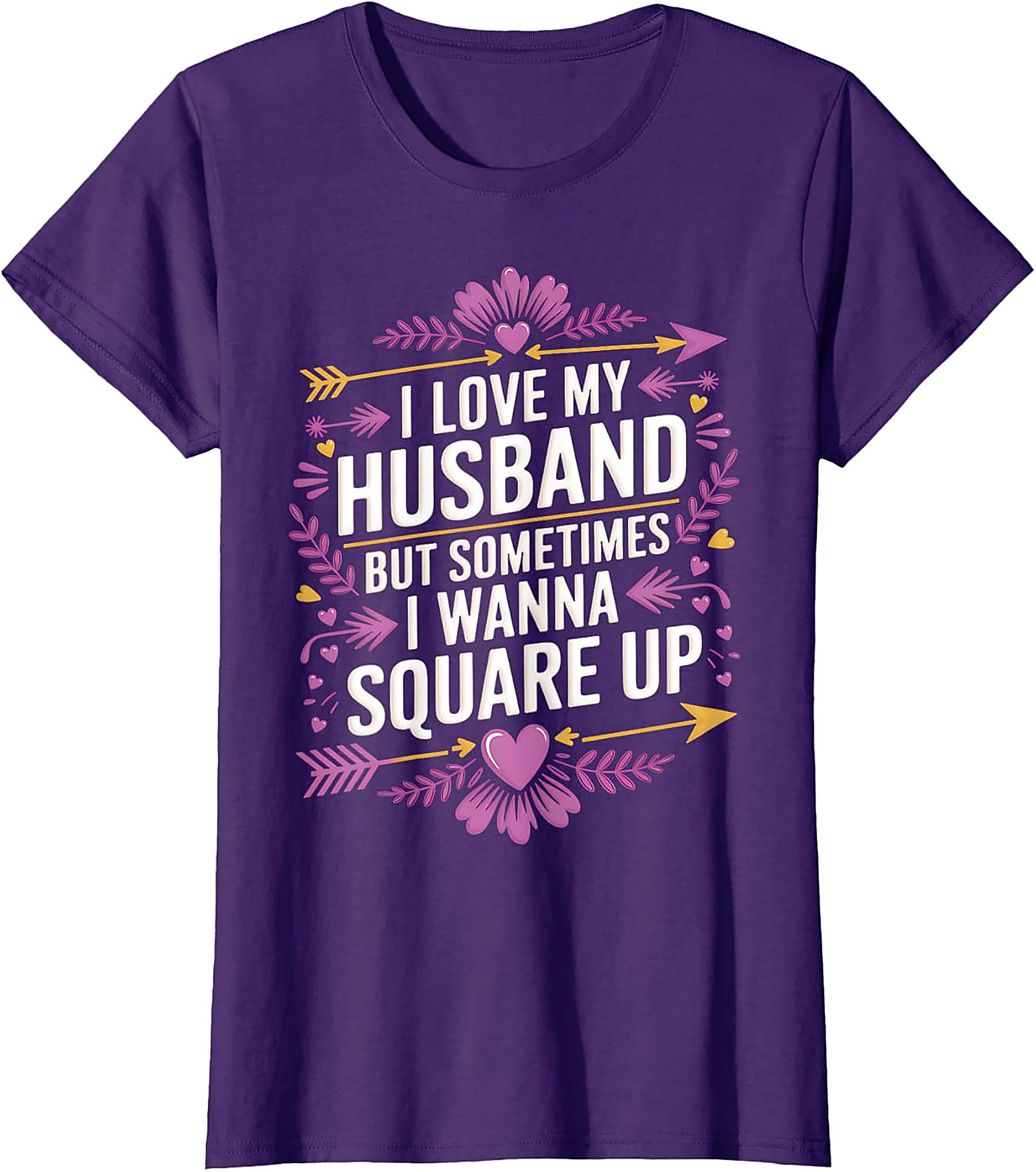 I Love My Husband Square Up - Funny Wife T-Shirt
