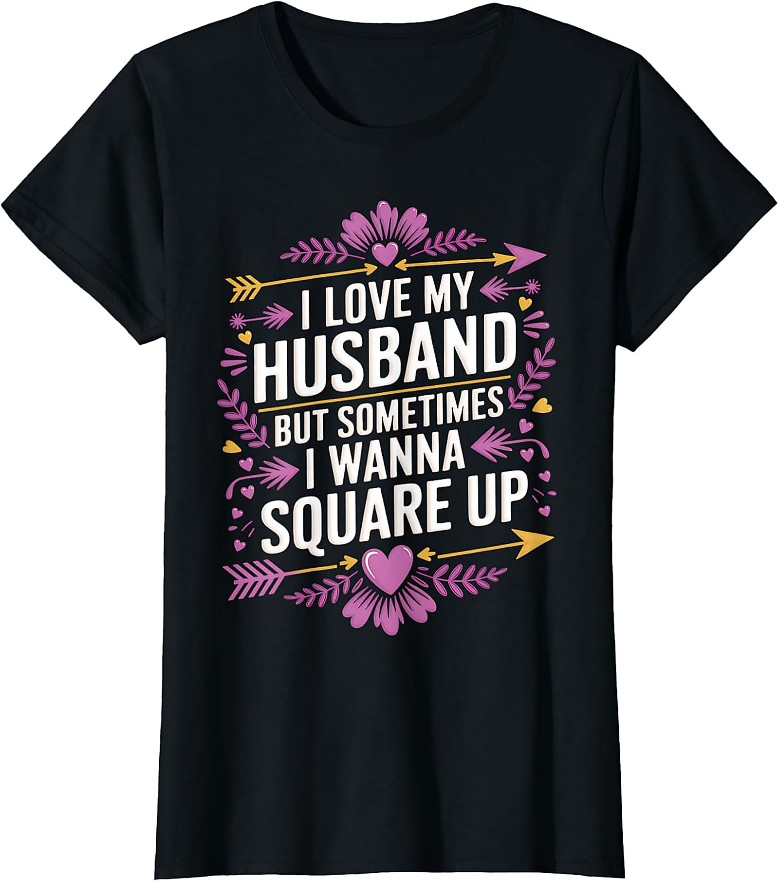 I Love My Husband Square Up - Funny Wife T-Shirt