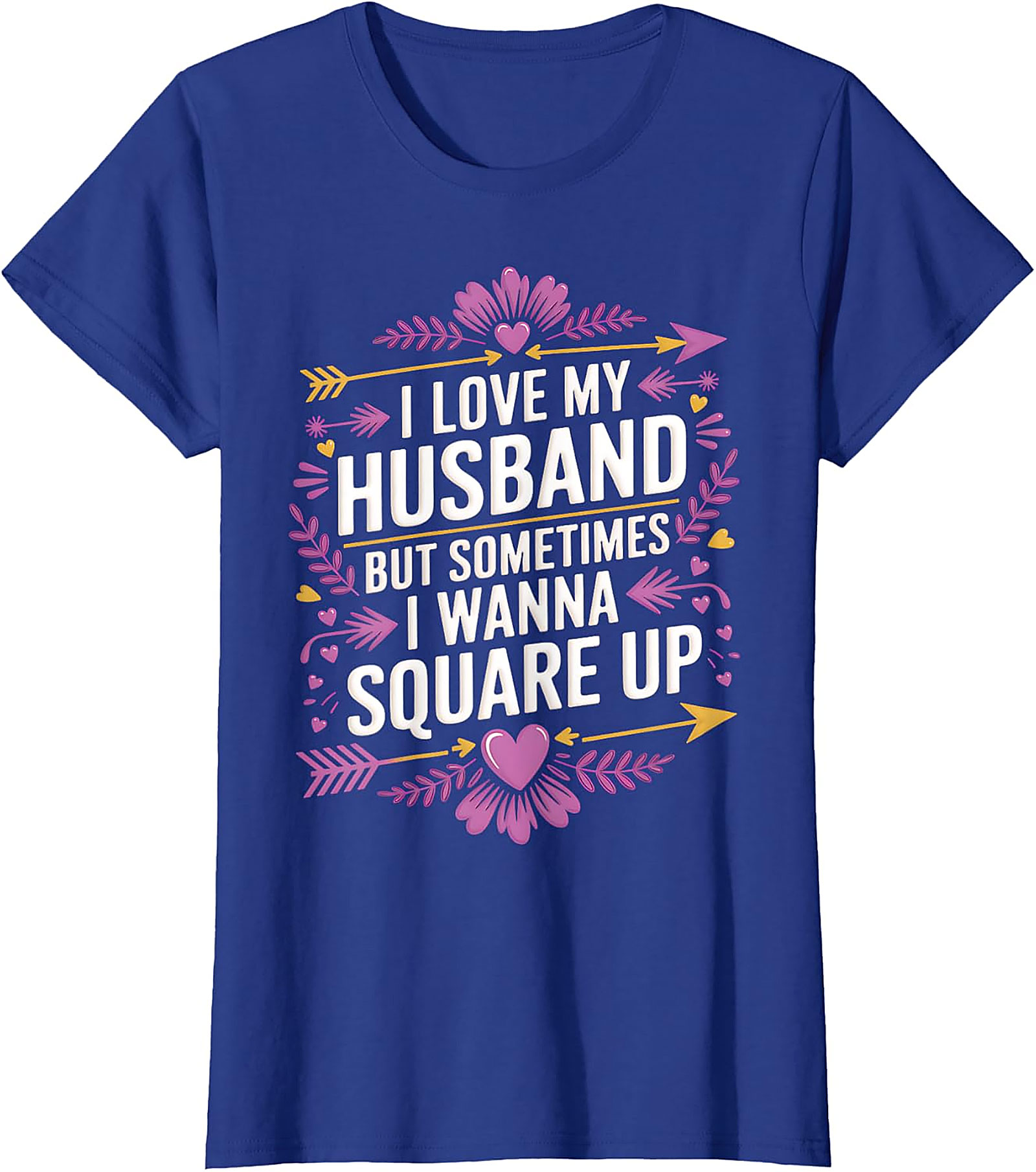 I Love My Husband Square Up - Funny Wife T-Shirt