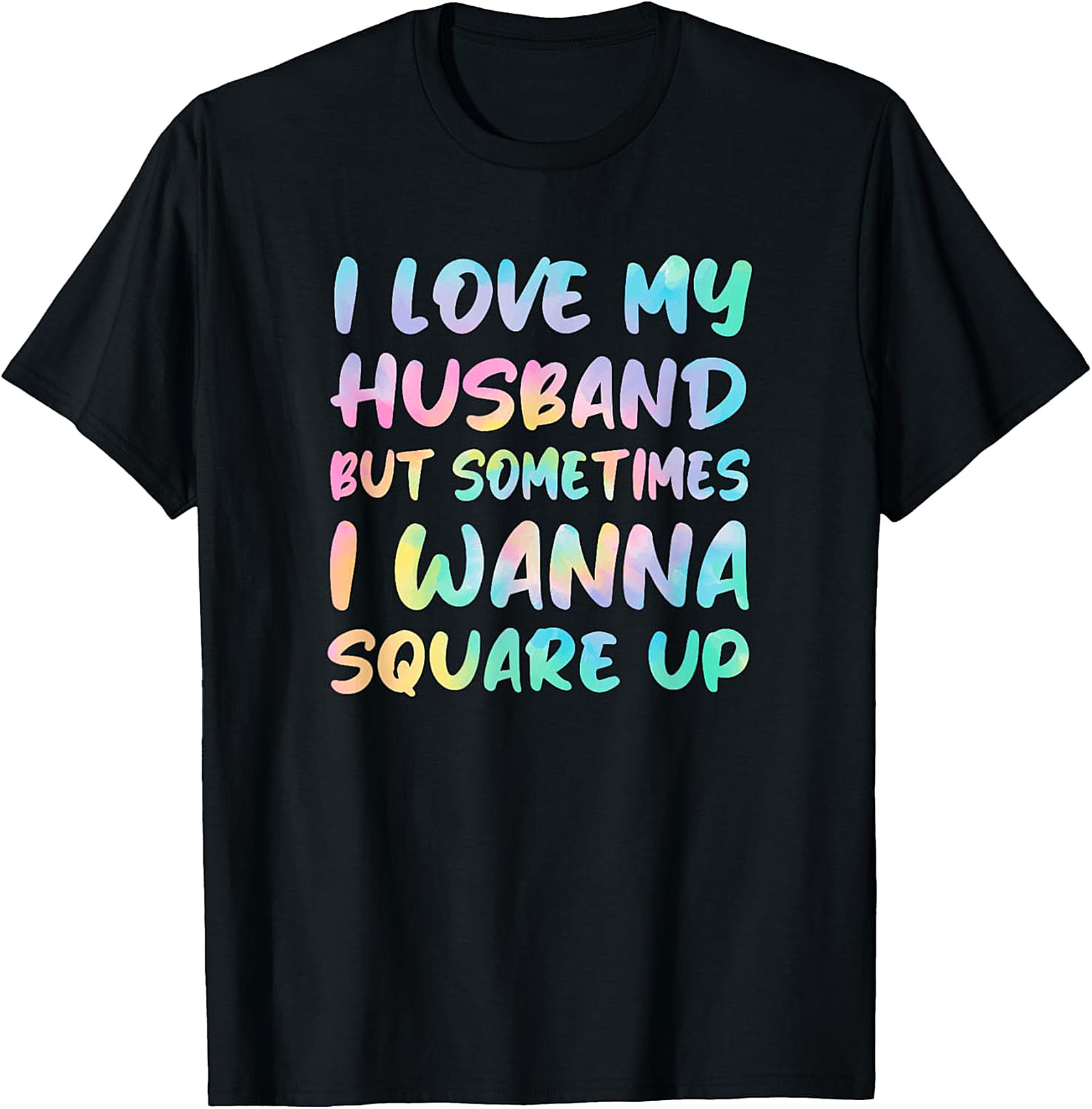 I Love My Husband Square Up T-Shirt | Funny Wife Humor Tee