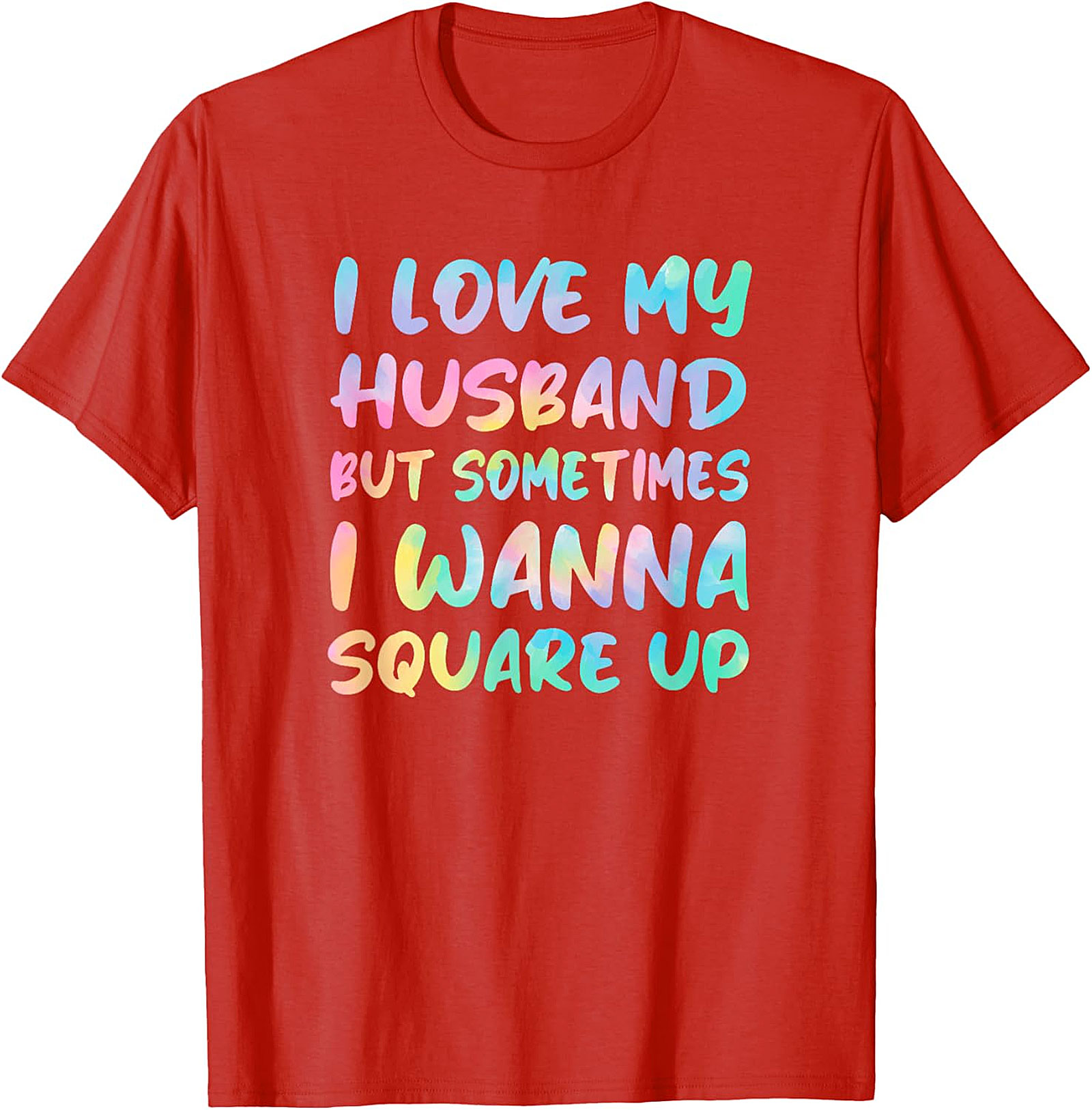 I Love My Husband Square Up T-Shirt | Funny Wife Humor Tee