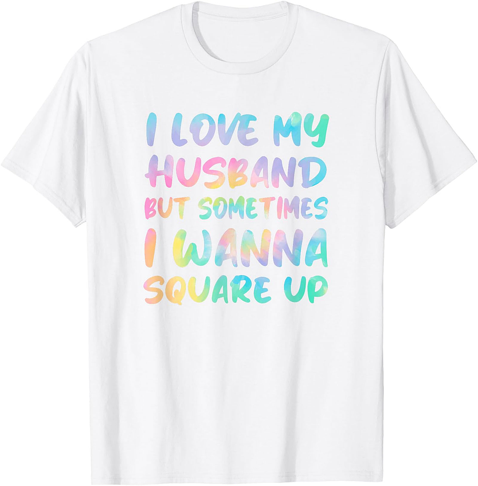 I Love My Husband Square Up T-Shirt | Funny Wife Humor Tee