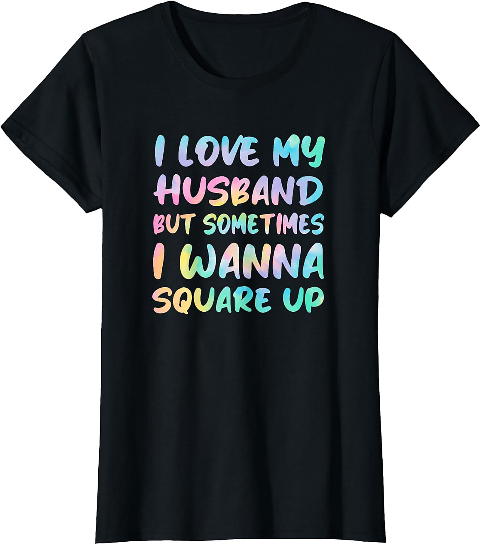 I Love My Husband Square Up T-Shirt | Funny Wife Humor Tee