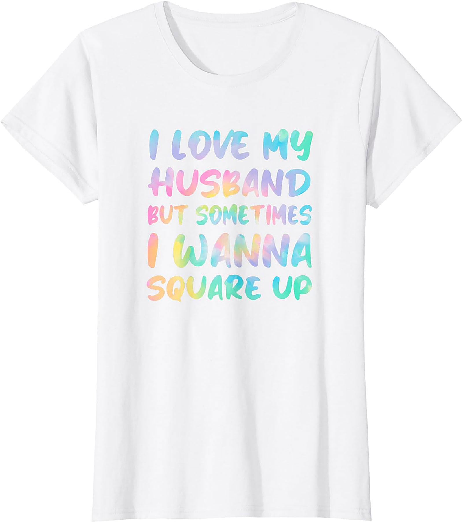 I Love My Husband Square Up T-Shirt | Funny Wife Humor Tee