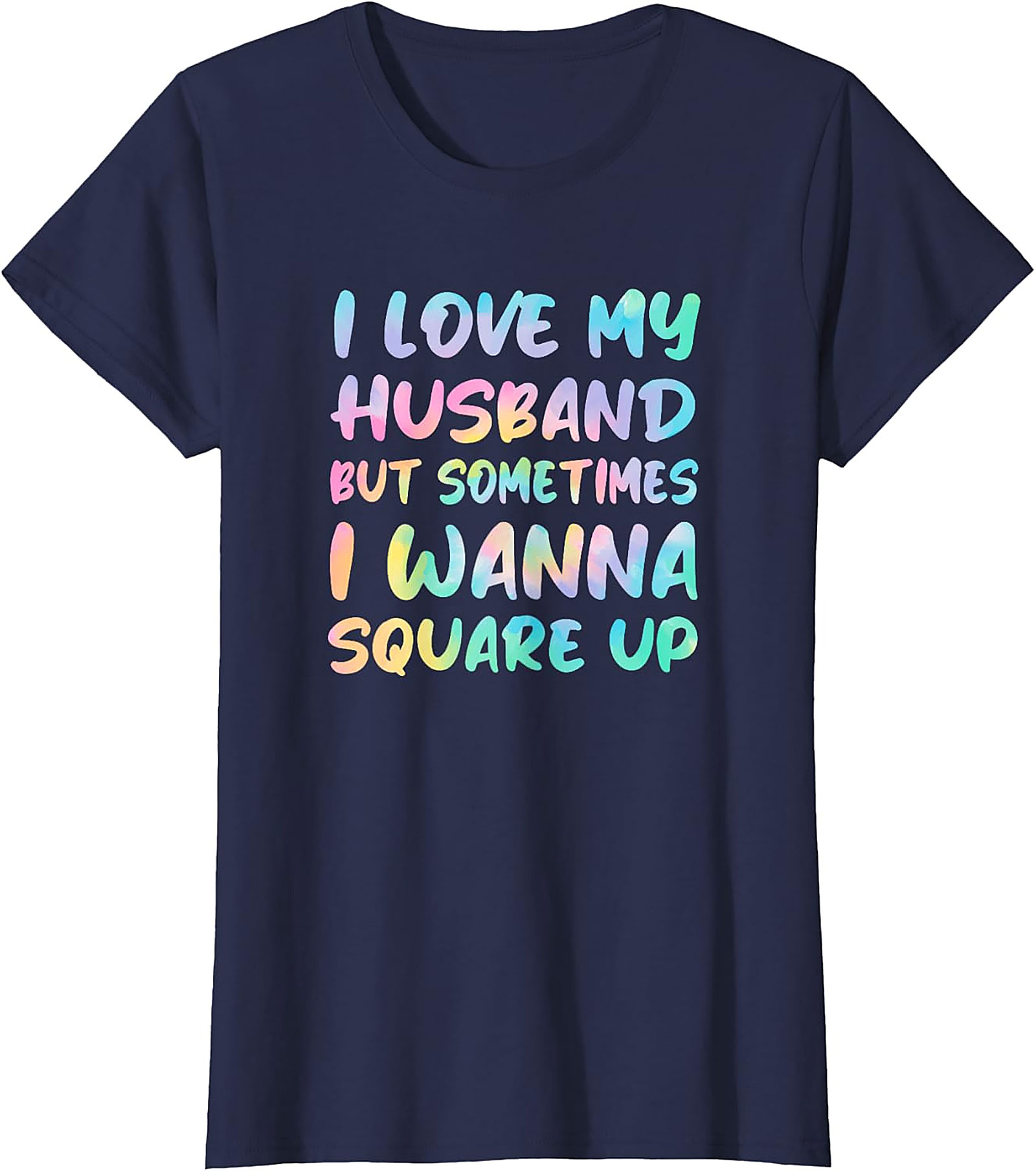 I Love My Husband Square Up T-Shirt | Funny Wife Humor Tee