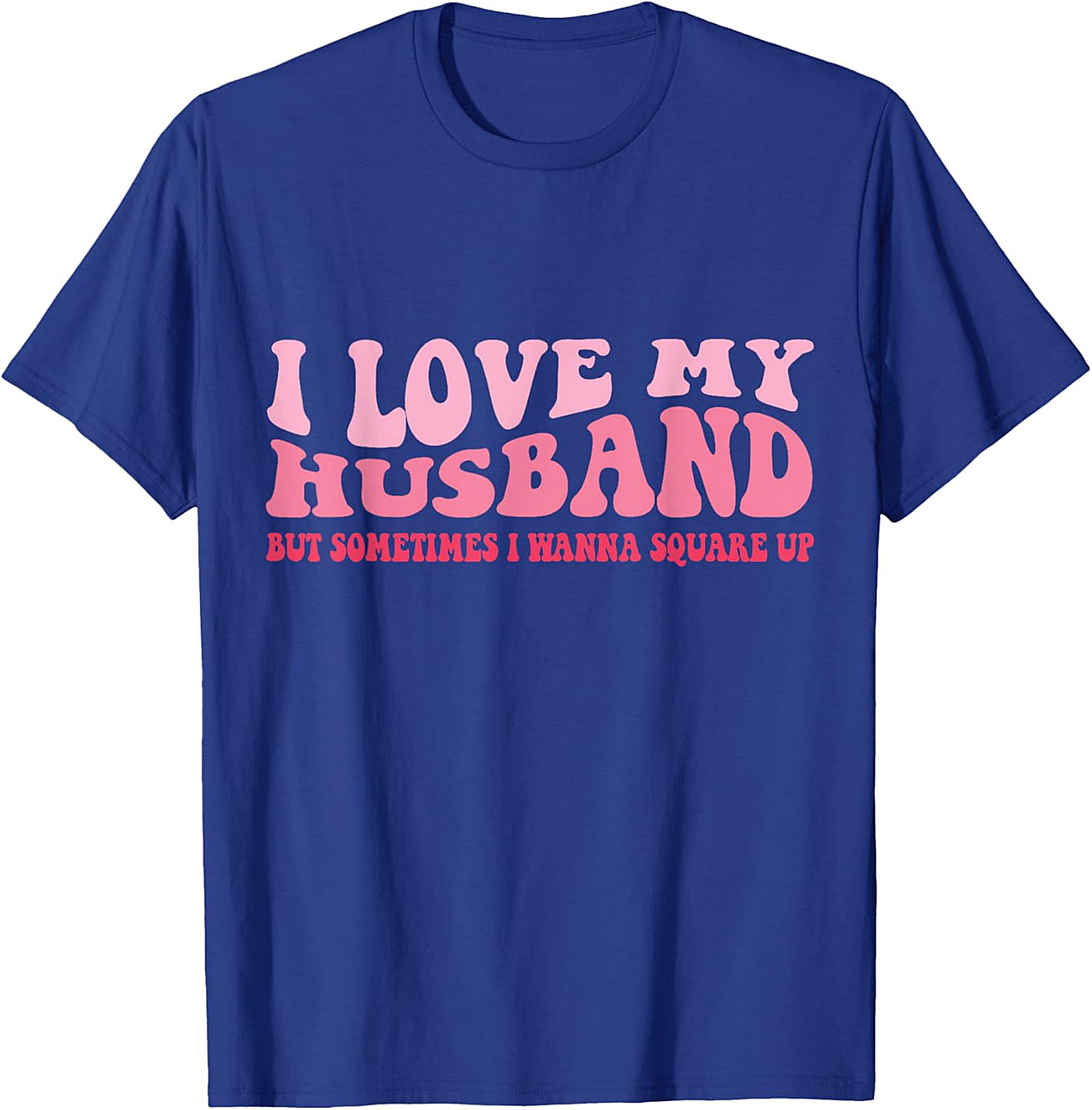 I Love My Husband Square Up T-Shirt | Funny Wife Graphic Tee