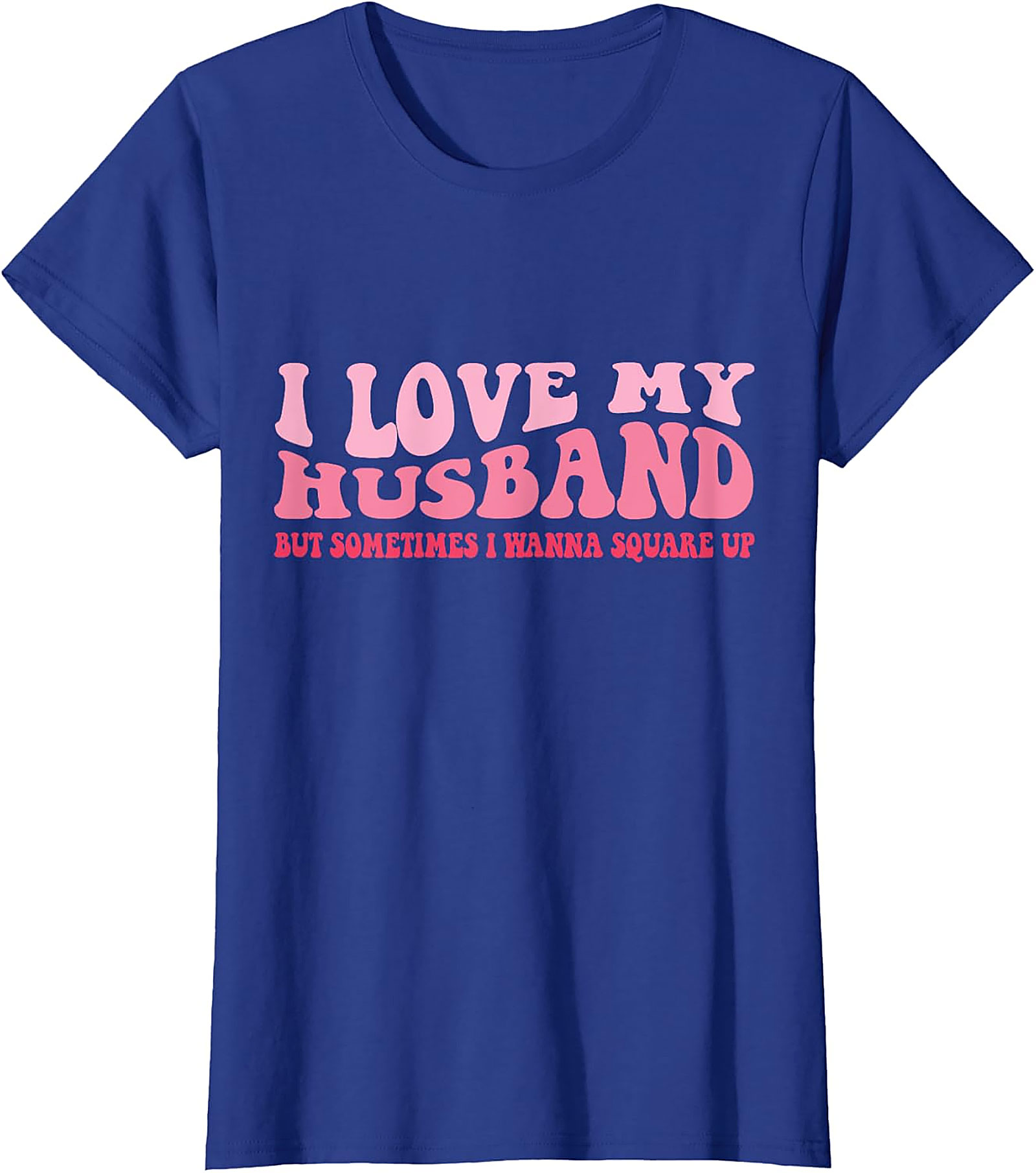 I Love My Husband Square Up T-Shirt | Funny Wife Graphic Tee