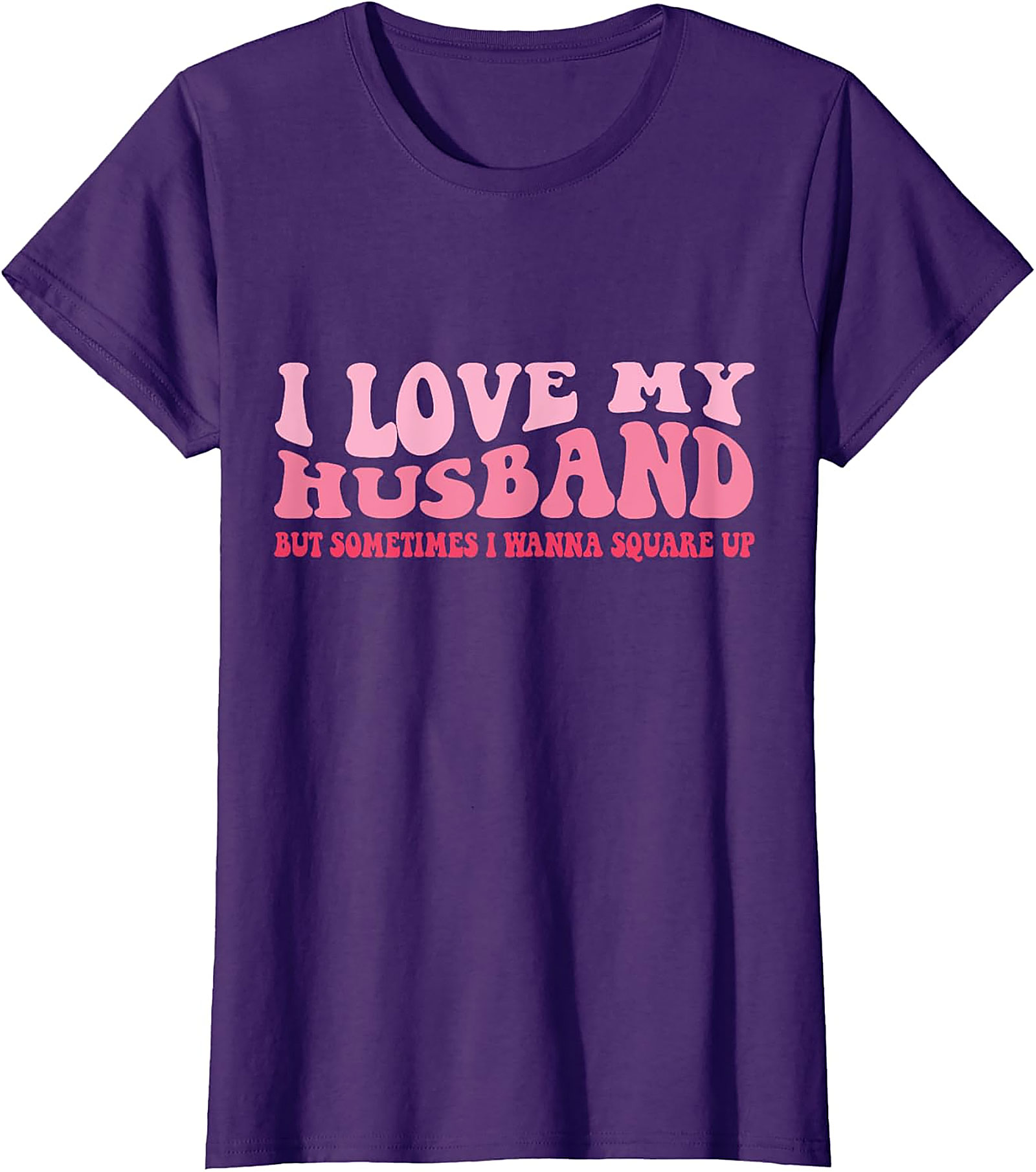 I Love My Husband Square Up T-Shirt | Funny Wife Graphic Tee