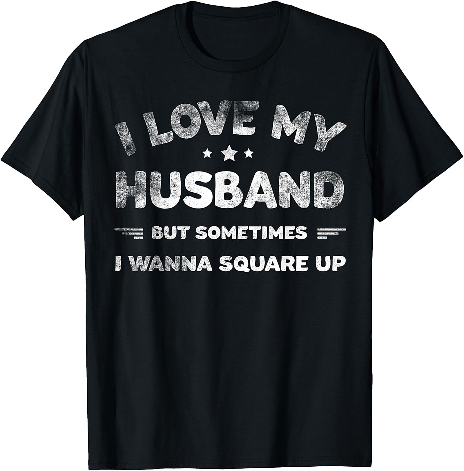 I Love My Husband Square Up T-Shirt | Funny Wife Tee