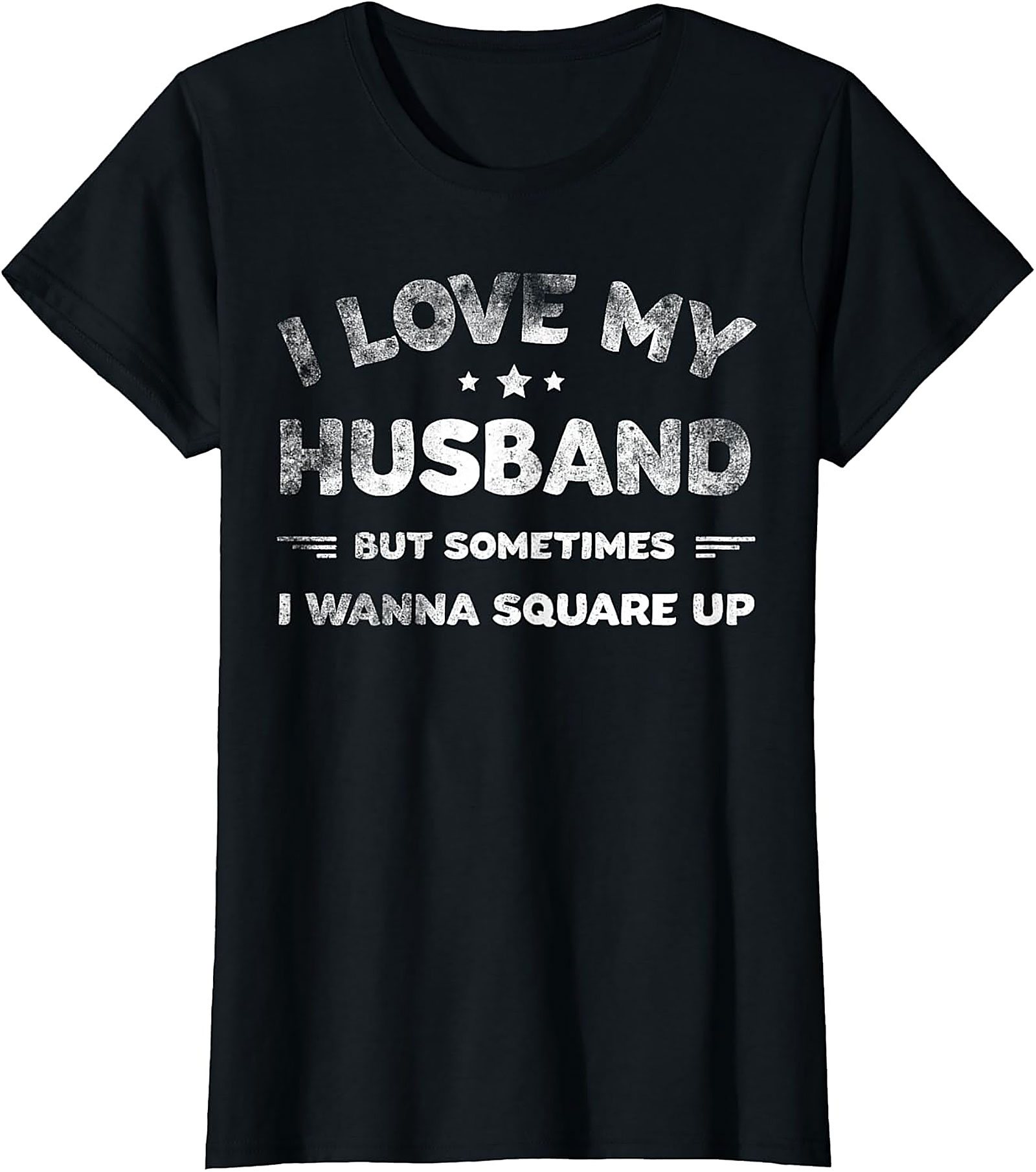 I Love My Husband Square Up T-Shirt | Funny Wife Tee