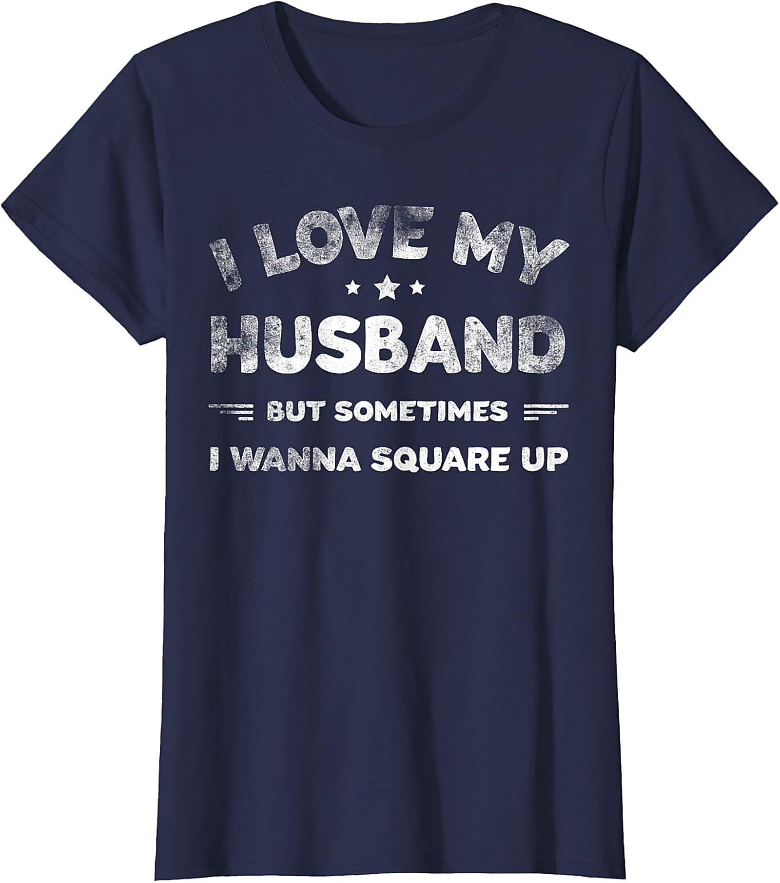 I Love My Husband Square Up T-Shirt | Funny Wife Tee