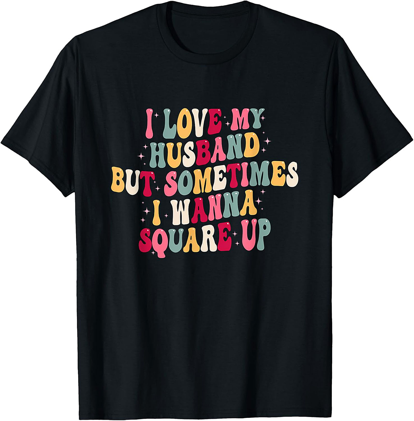 I Love My Husband Square Up T-Shirt | Funny Wife Graphic Tee