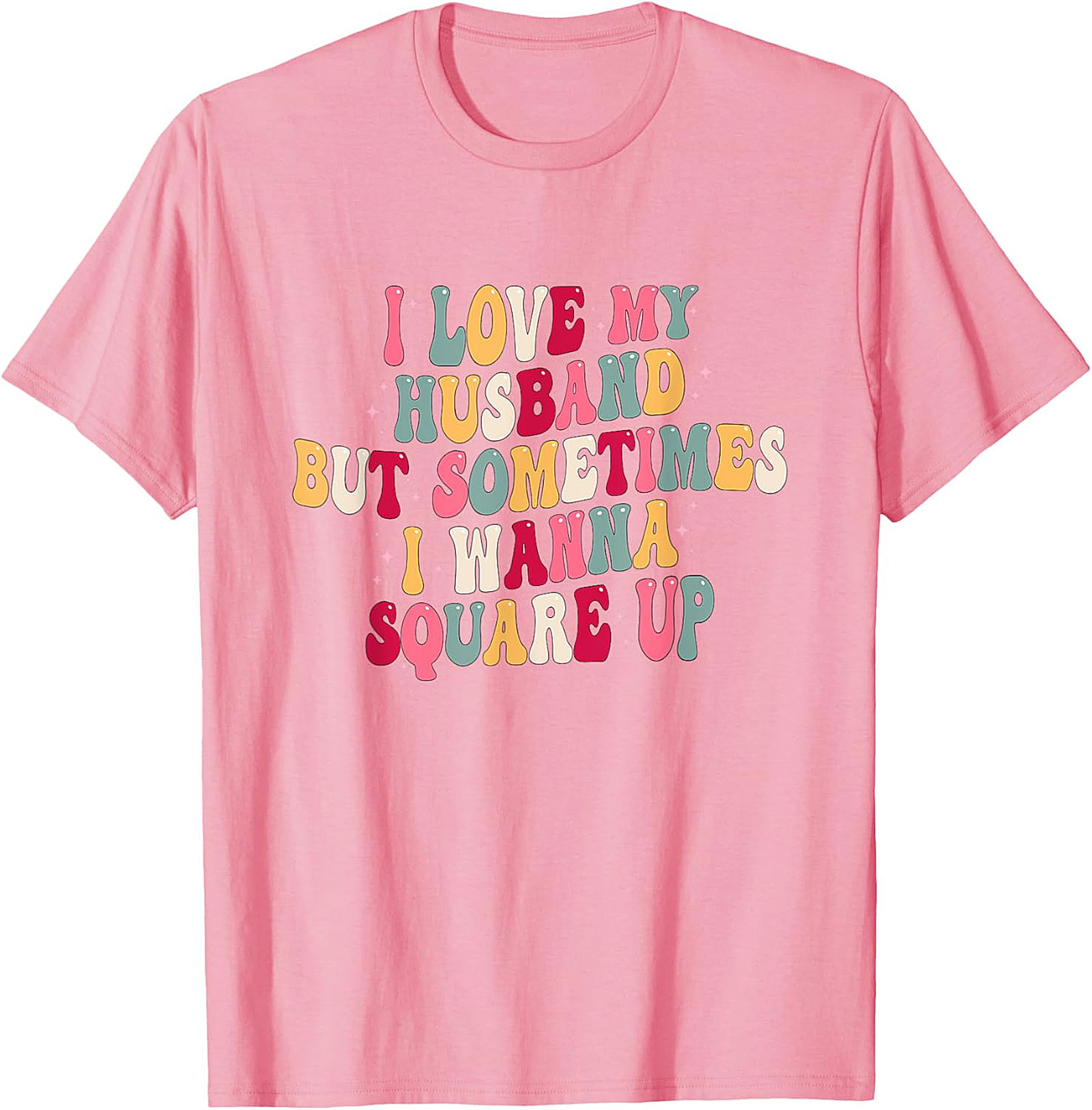 I Love My Husband Square Up T-Shirt | Funny Wife Graphic Tee