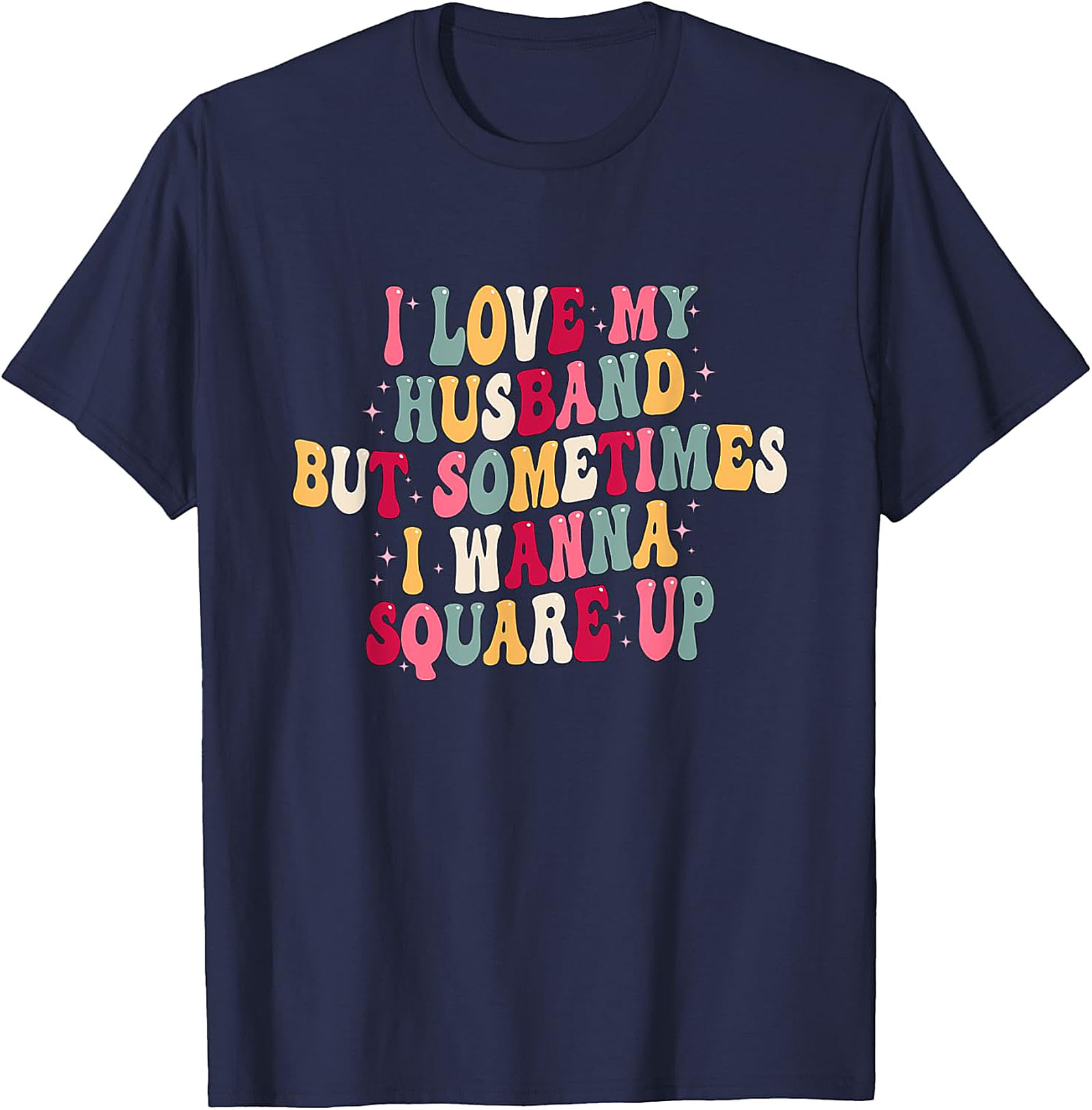 I Love My Husband Square Up T-Shirt | Funny Wife Graphic Tee