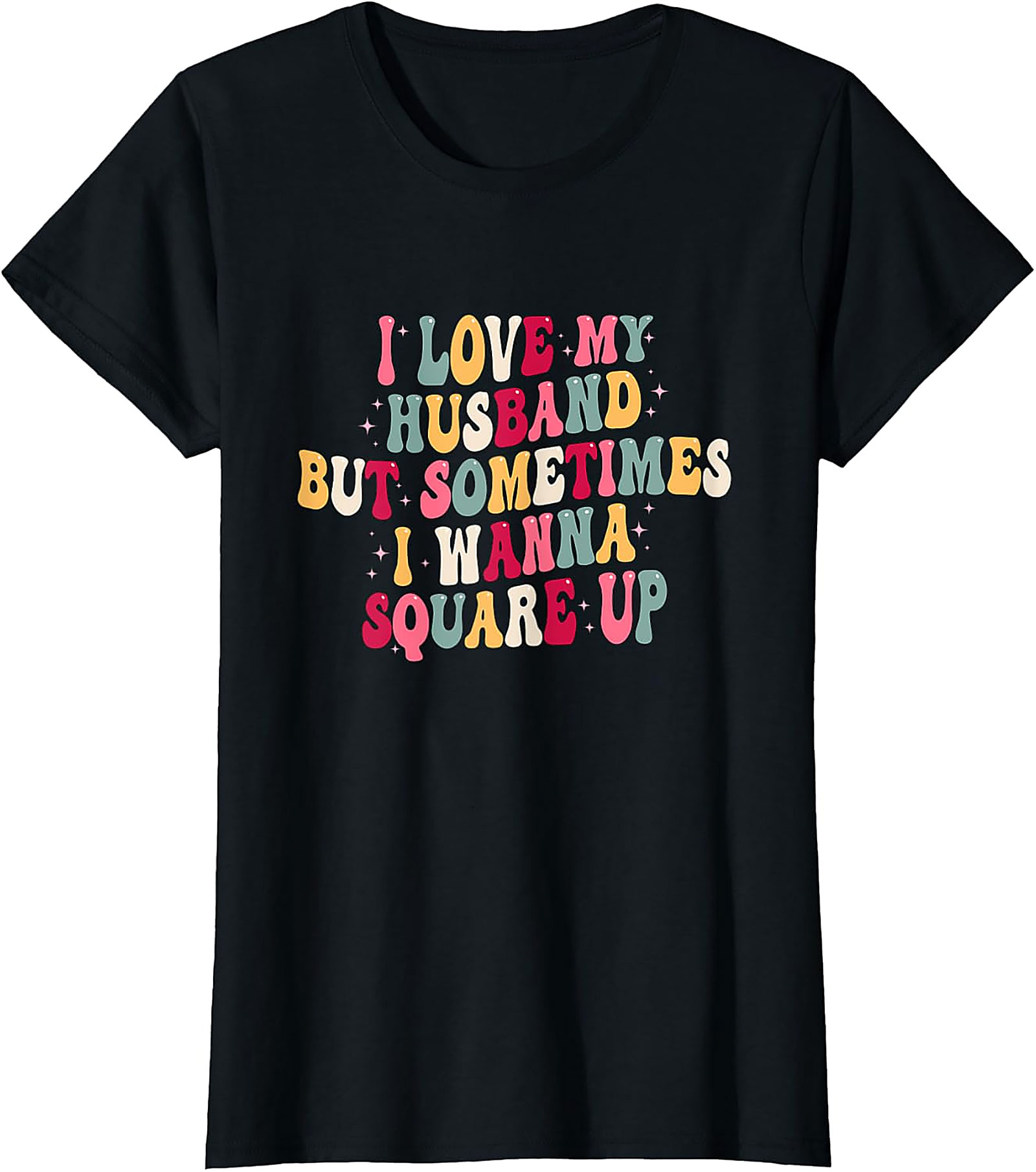 I Love My Husband Square Up T-Shirt | Funny Wife Graphic Tee