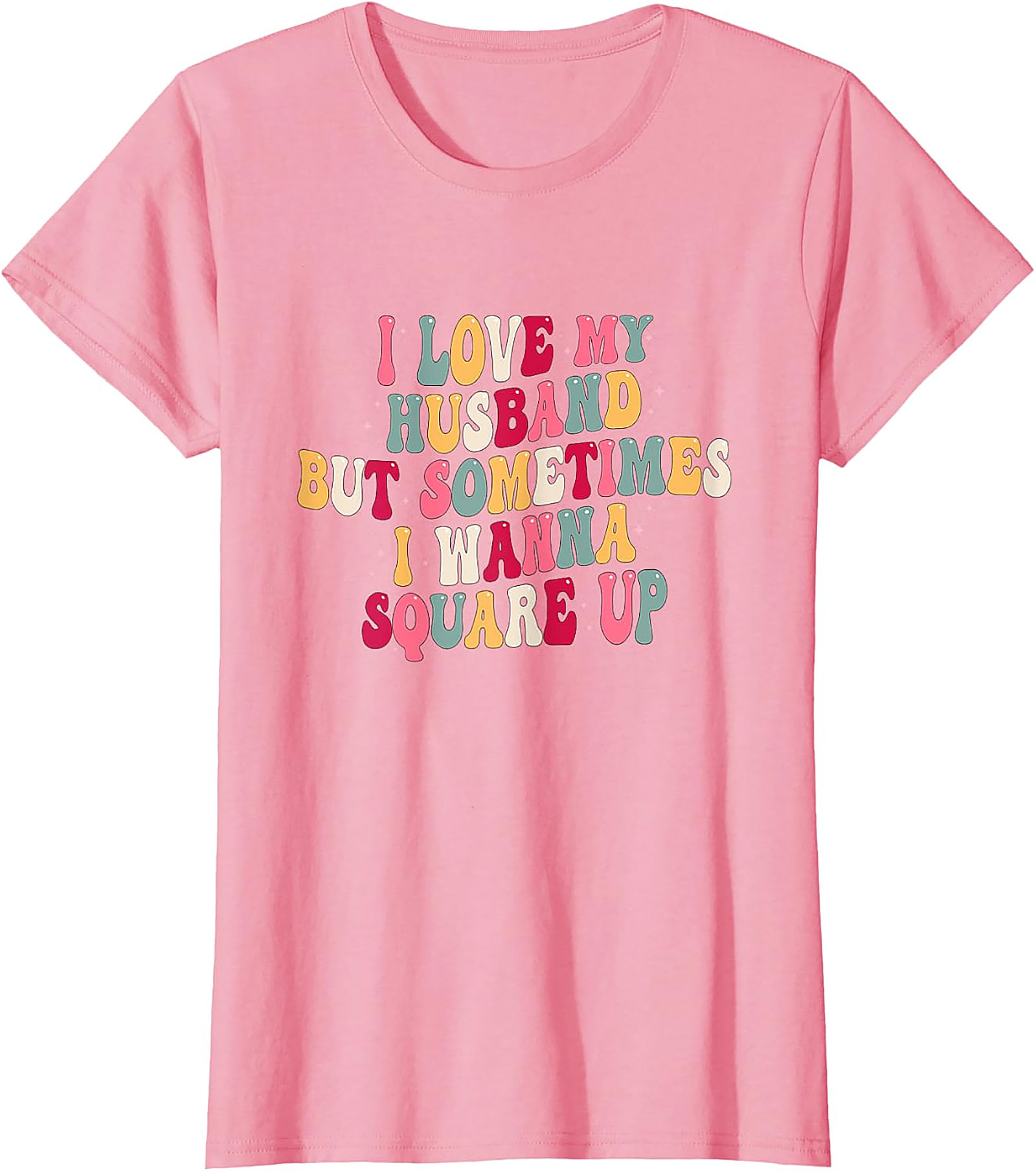 I Love My Husband Square Up T-Shirt | Funny Wife Graphic Tee