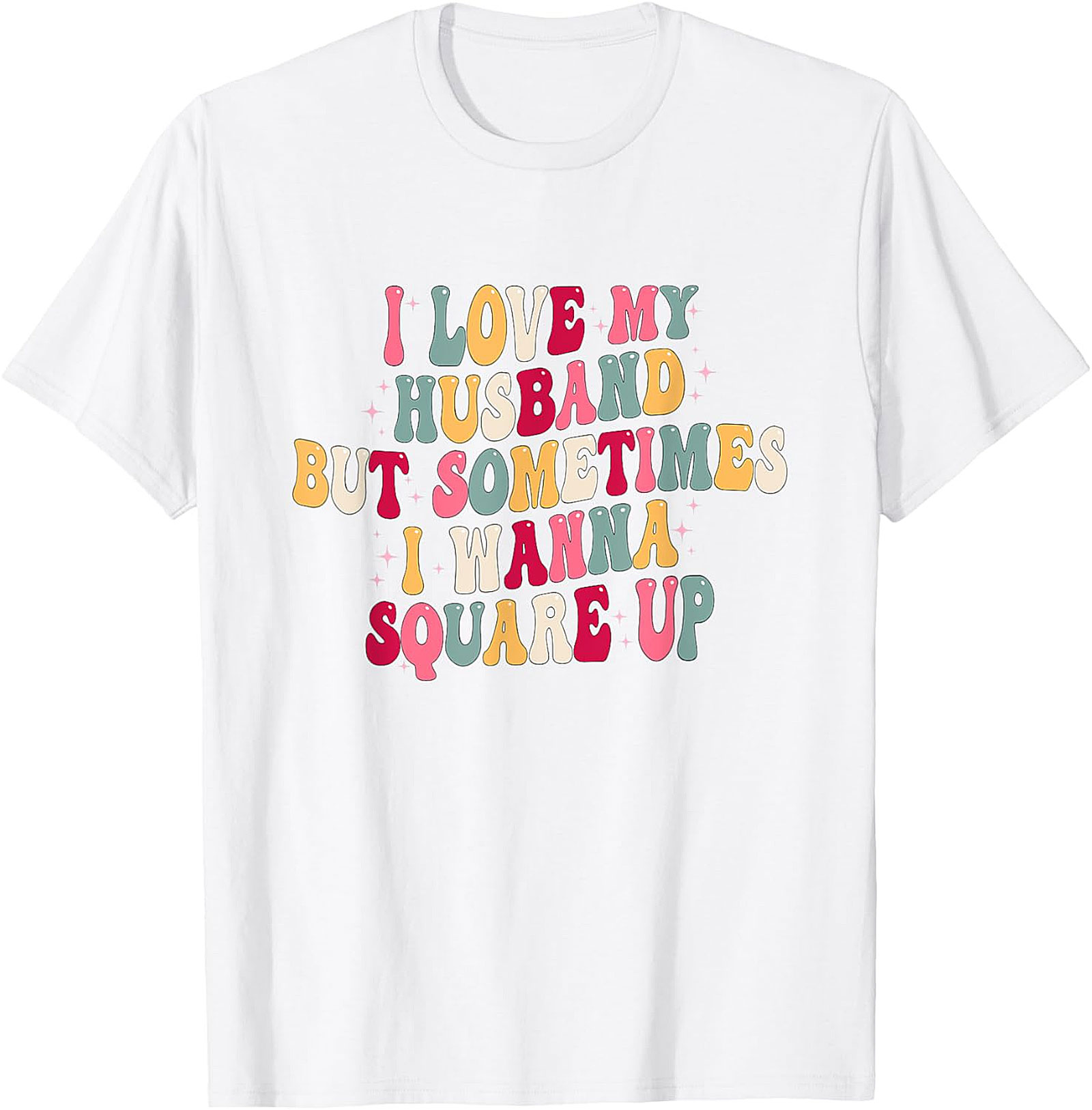 I Love My Husband Square Up T-Shirt | Funny Wife Graphic Tee