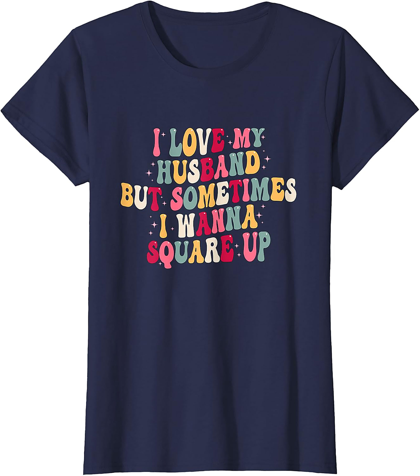 I Love My Husband Square Up T-Shirt | Funny Wife Graphic Tee