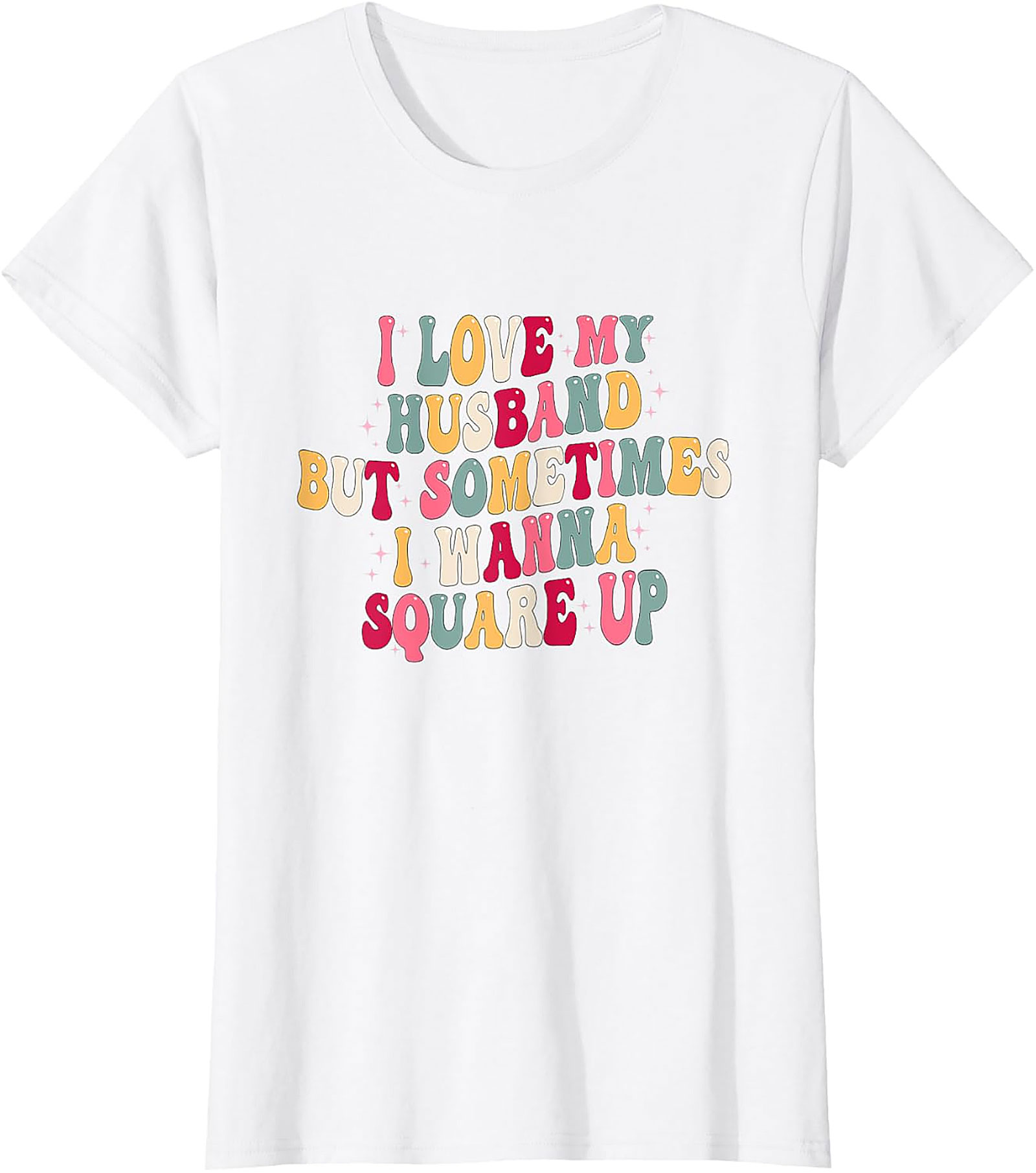 I Love My Husband Square Up T-Shirt | Funny Wife Graphic Tee
