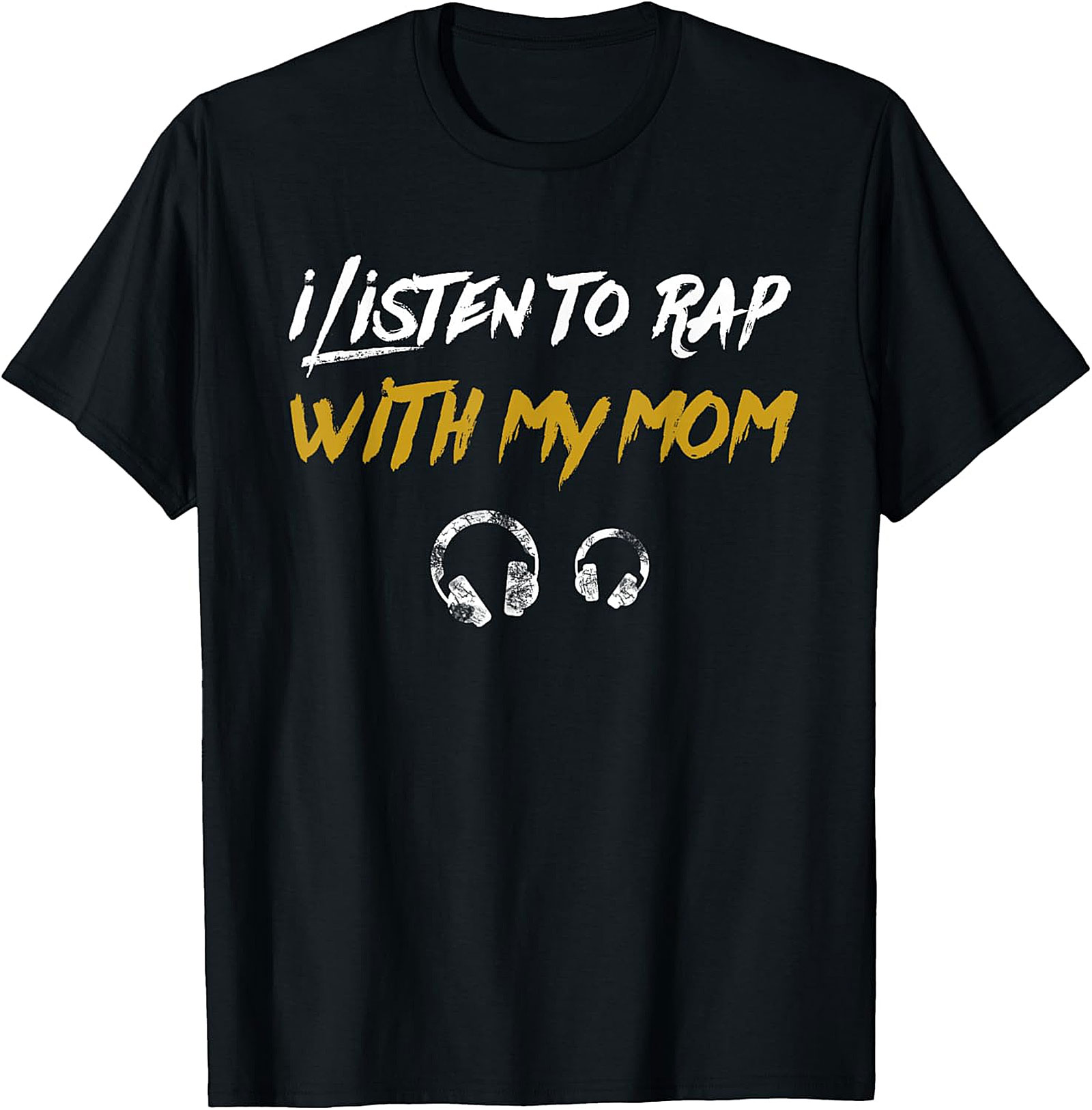 I Listen To Rap With My Mom T-Shirt | Funny Hip Hop Tee