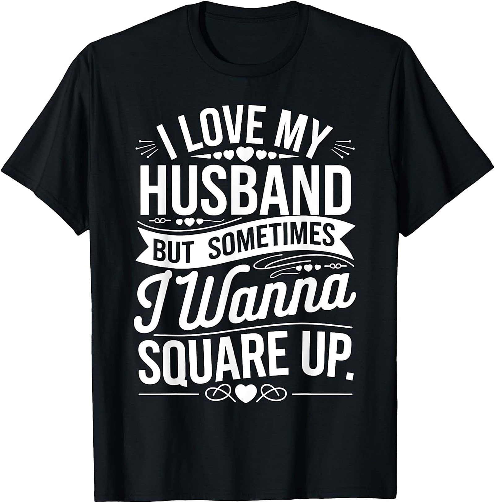 I Love My Husband Square Up T-Shirt | Funny Wife Graphic Tee