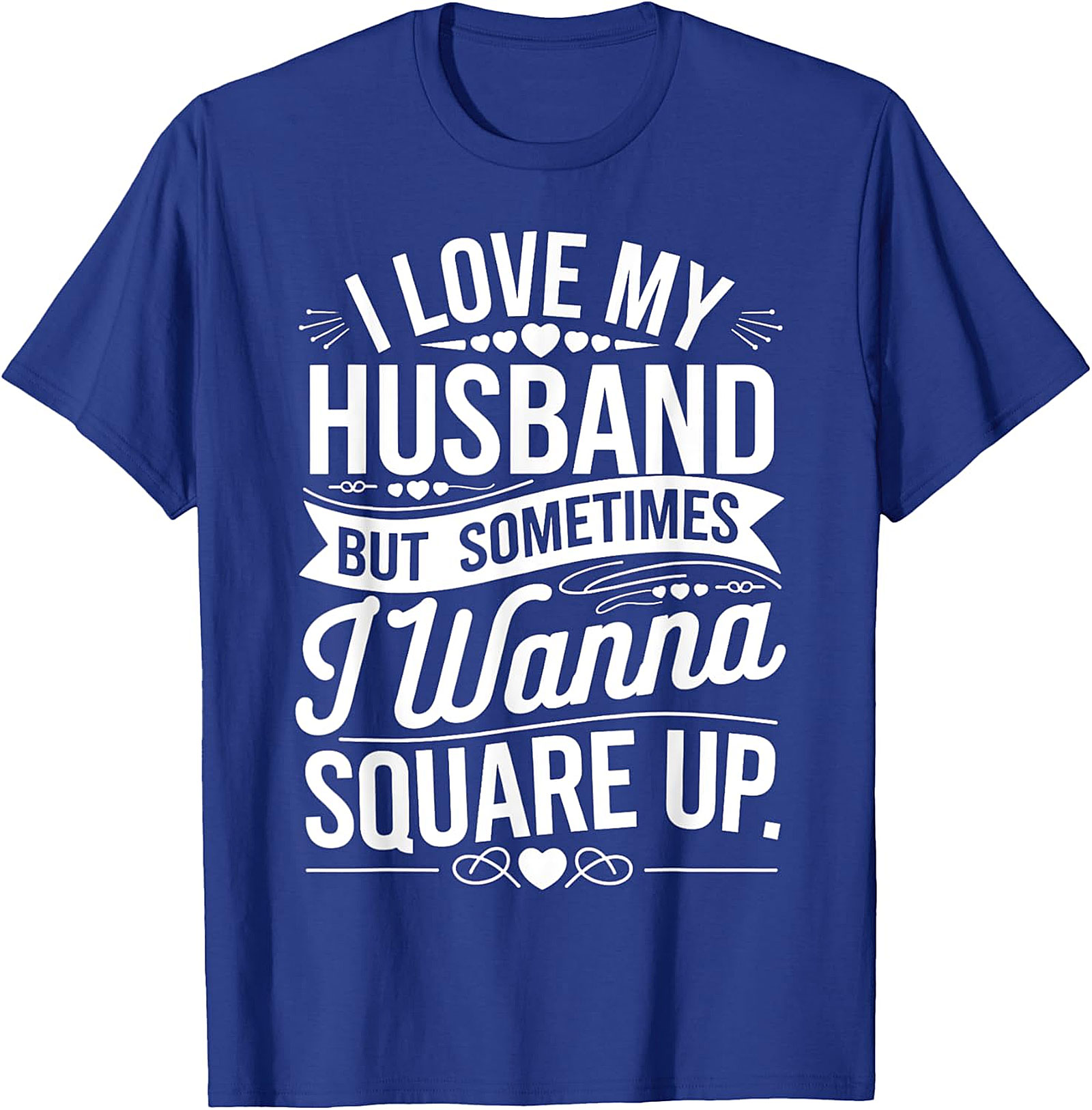 I Love My Husband Square Up T-Shirt | Funny Wife Graphic Tee