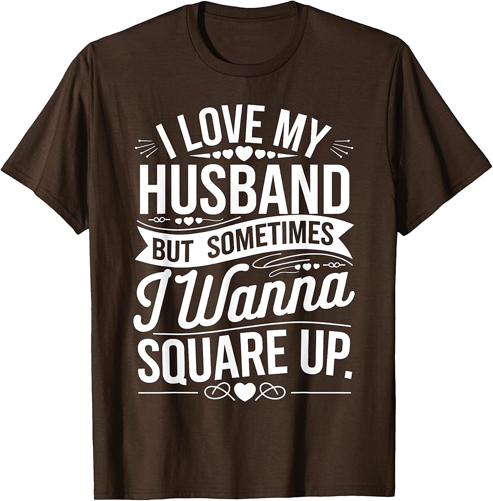 I Love My Husband Square Up T-Shirt | Funny Wife Graphic Tee