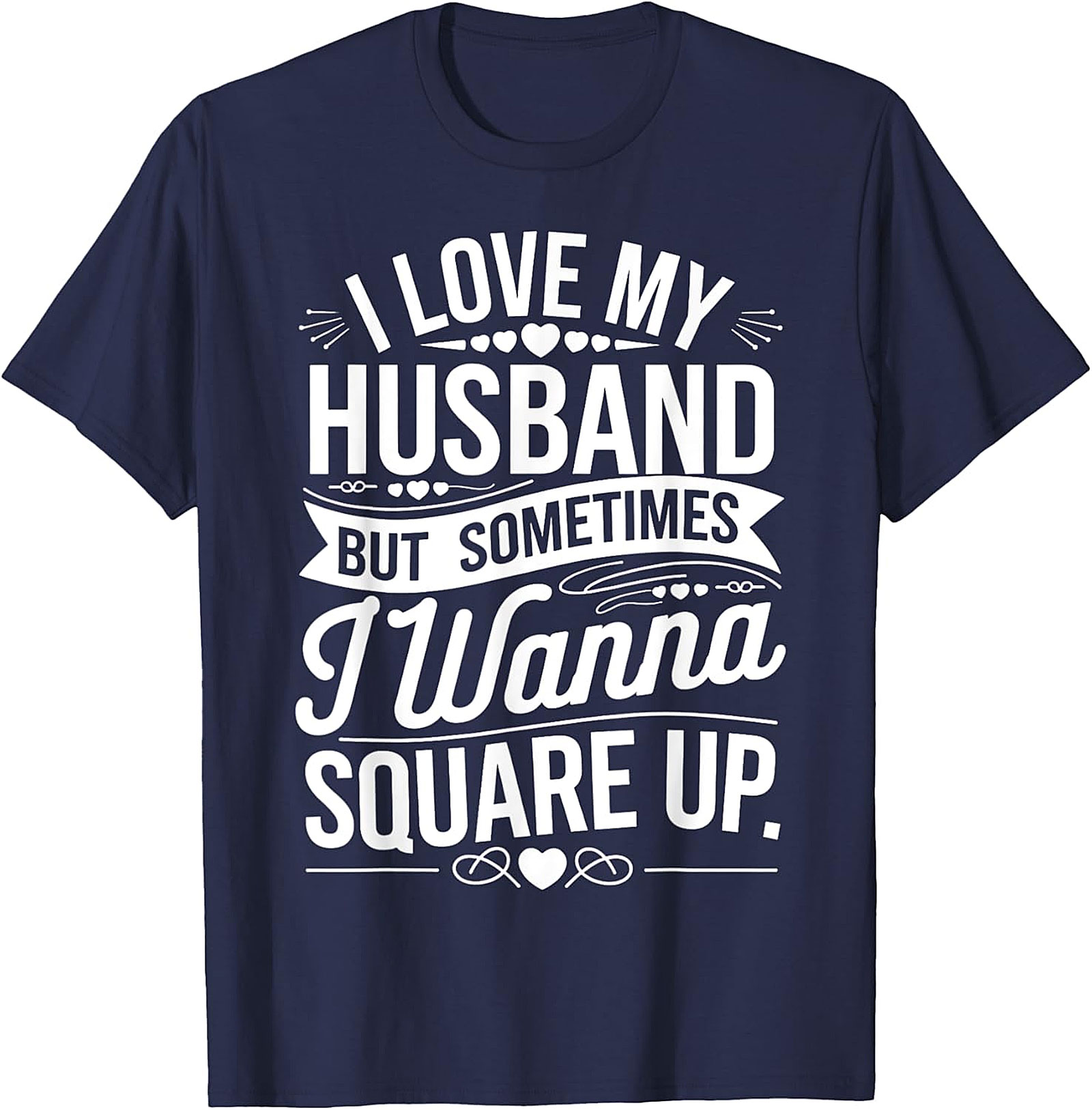 I Love My Husband Square Up T-Shirt | Funny Wife Graphic Tee