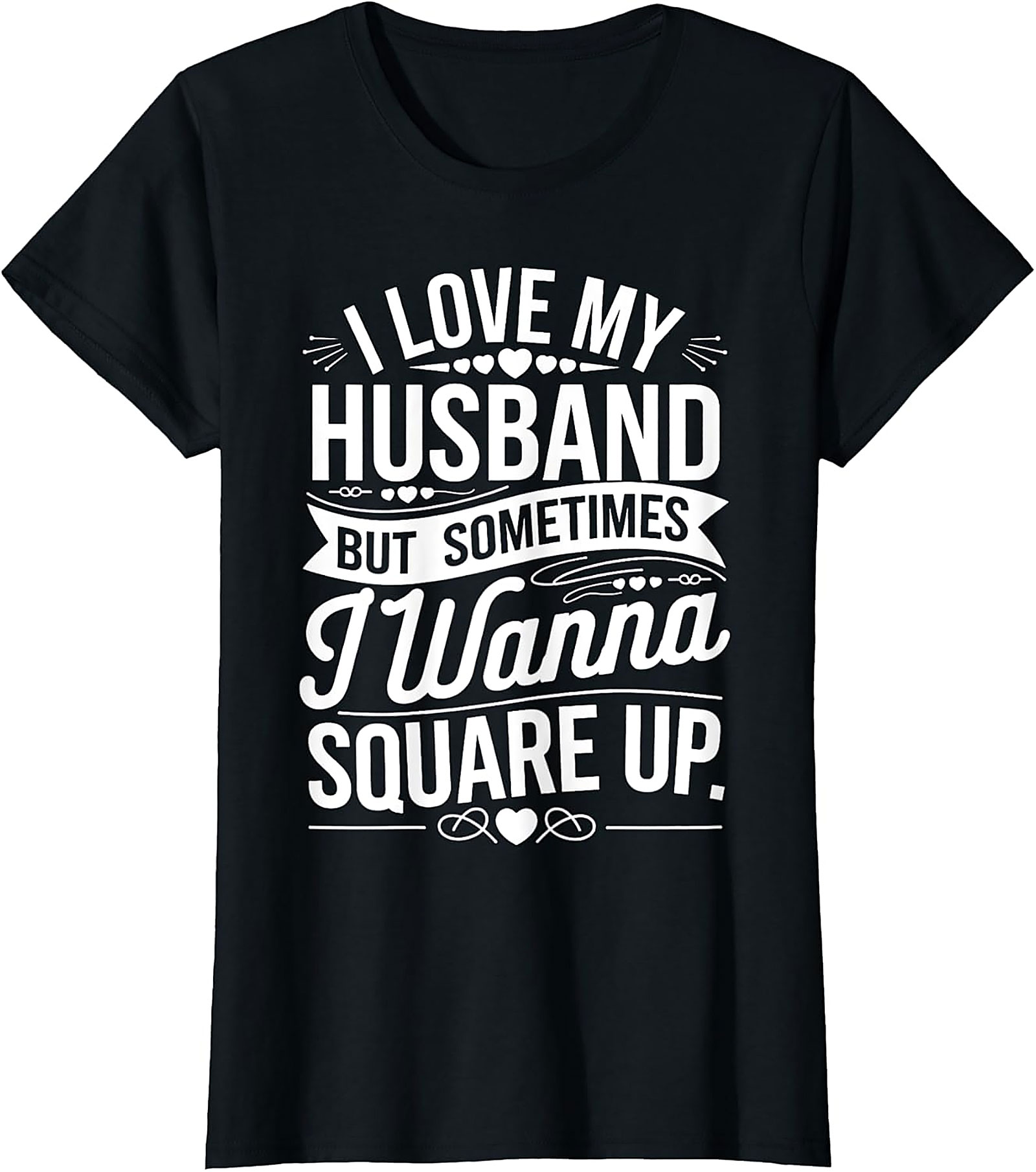 I Love My Husband Square Up T-Shirt | Funny Wife Graphic Tee