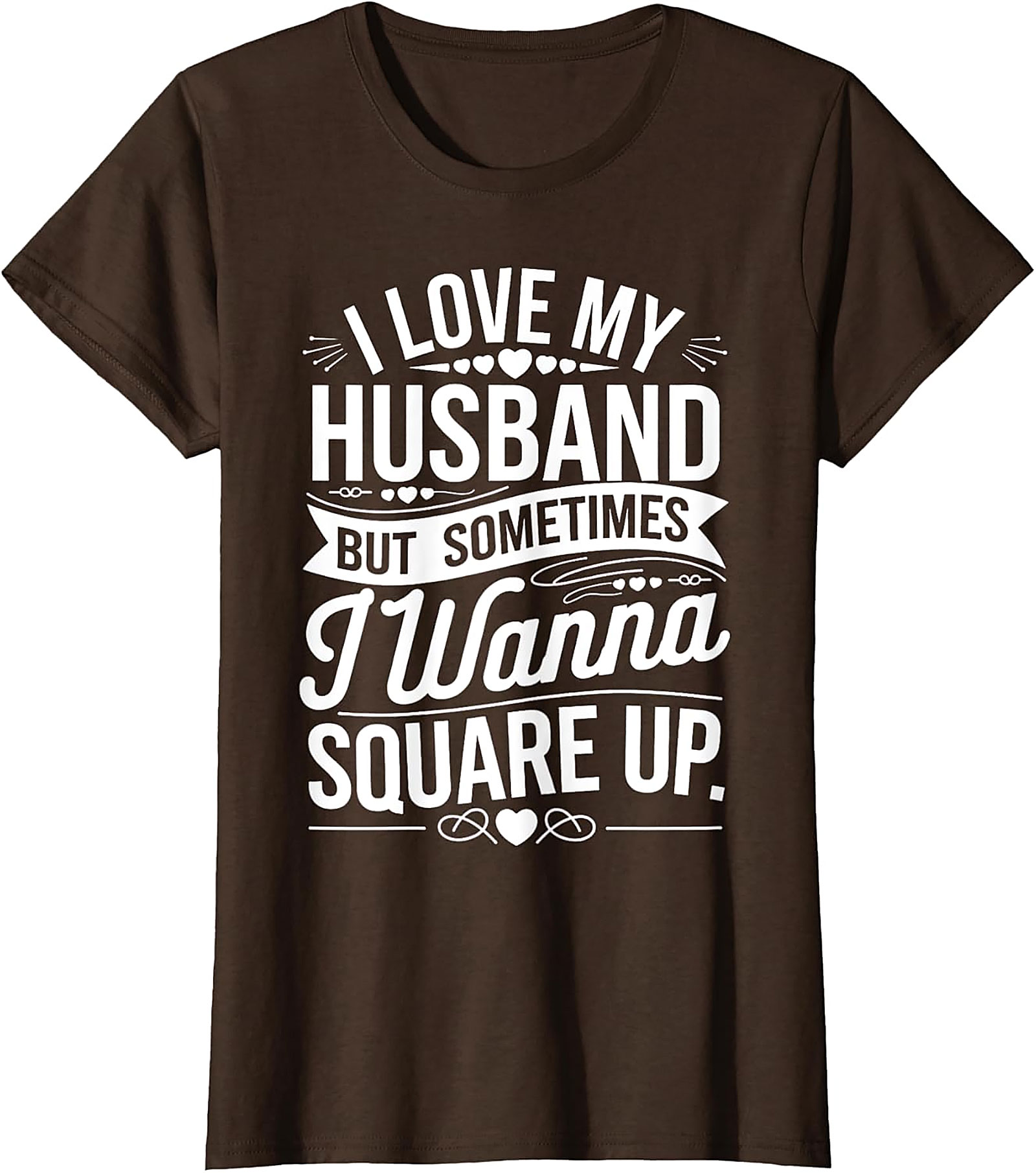 I Love My Husband Square Up T-Shirt | Funny Wife Graphic Tee
