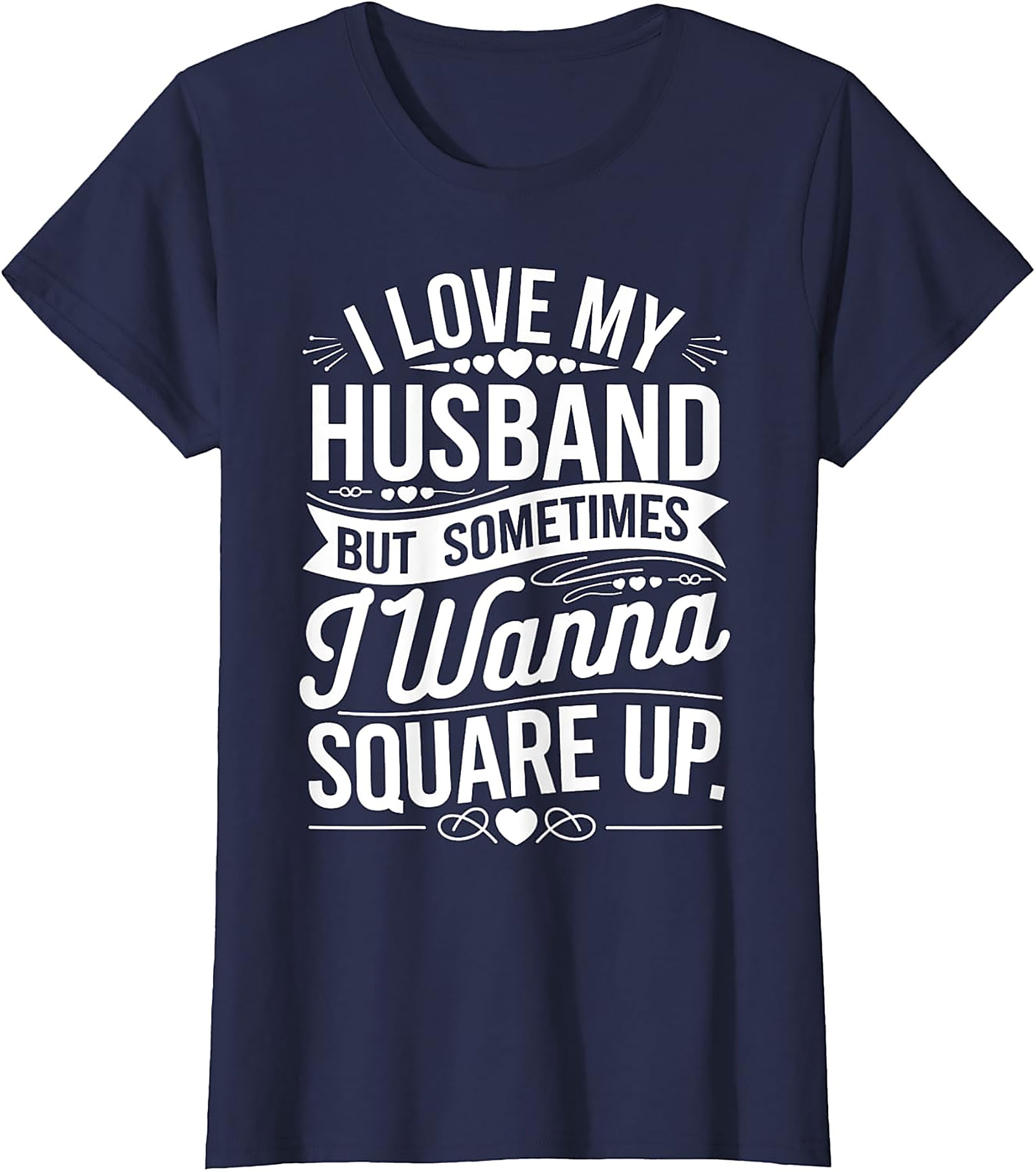 I Love My Husband Square Up T-Shirt | Funny Wife Graphic Tee