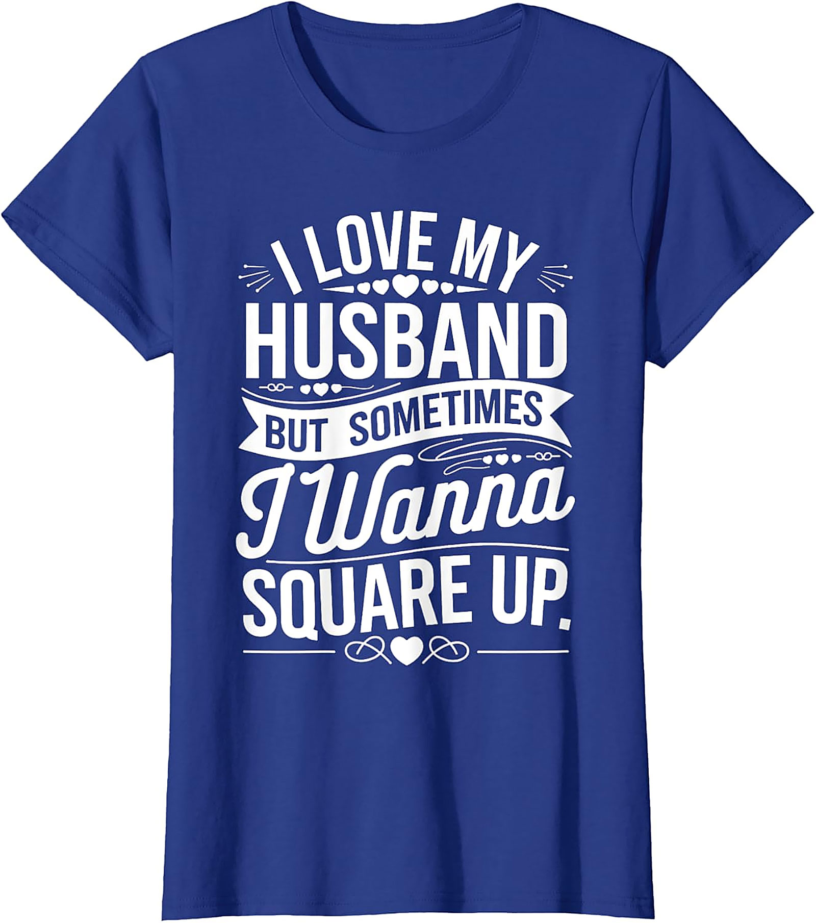 I Love My Husband Square Up T-Shirt | Funny Wife Graphic Tee