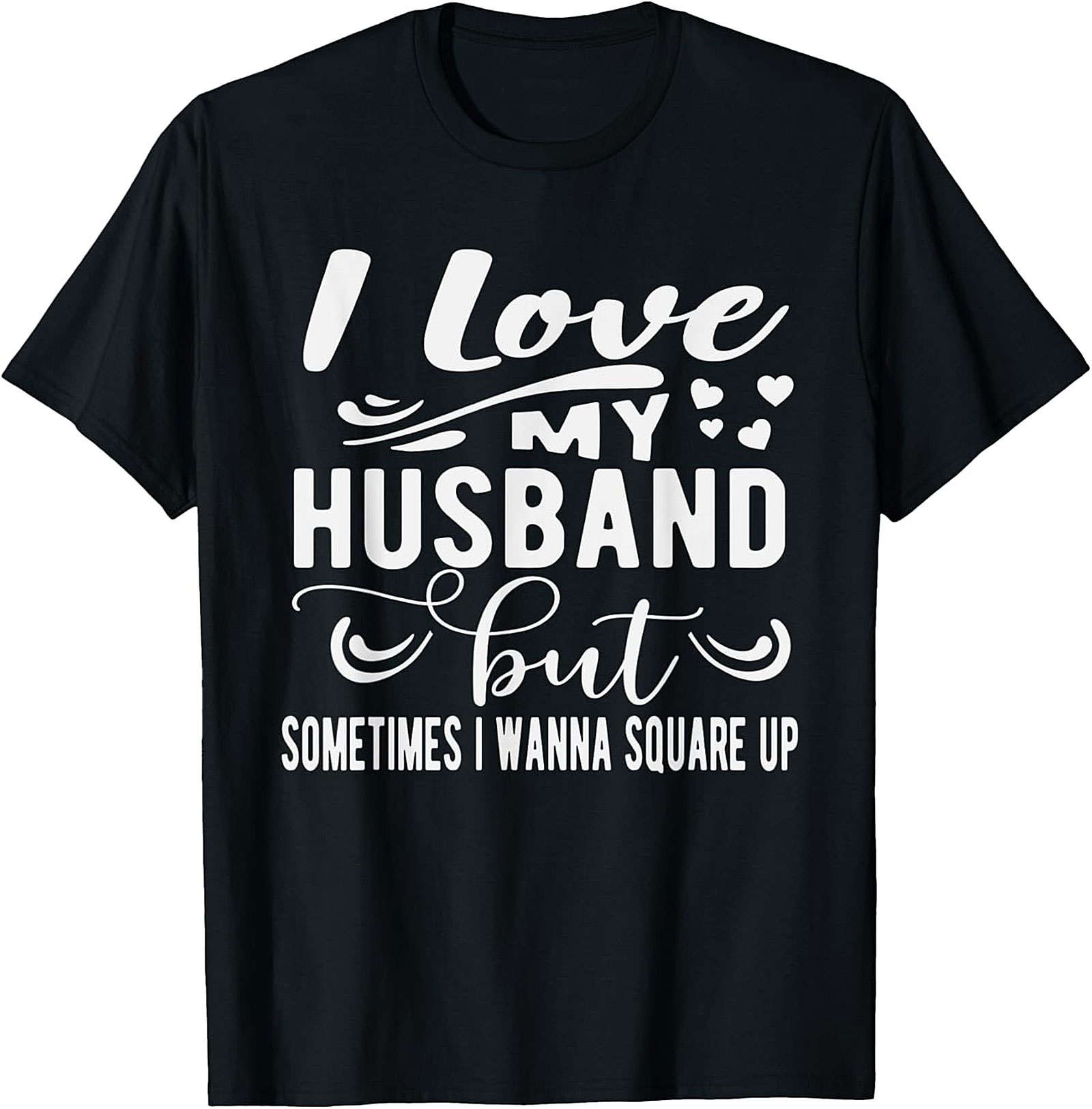 Funny Wife T-Shirt - I Love My Husband Square Up Tee