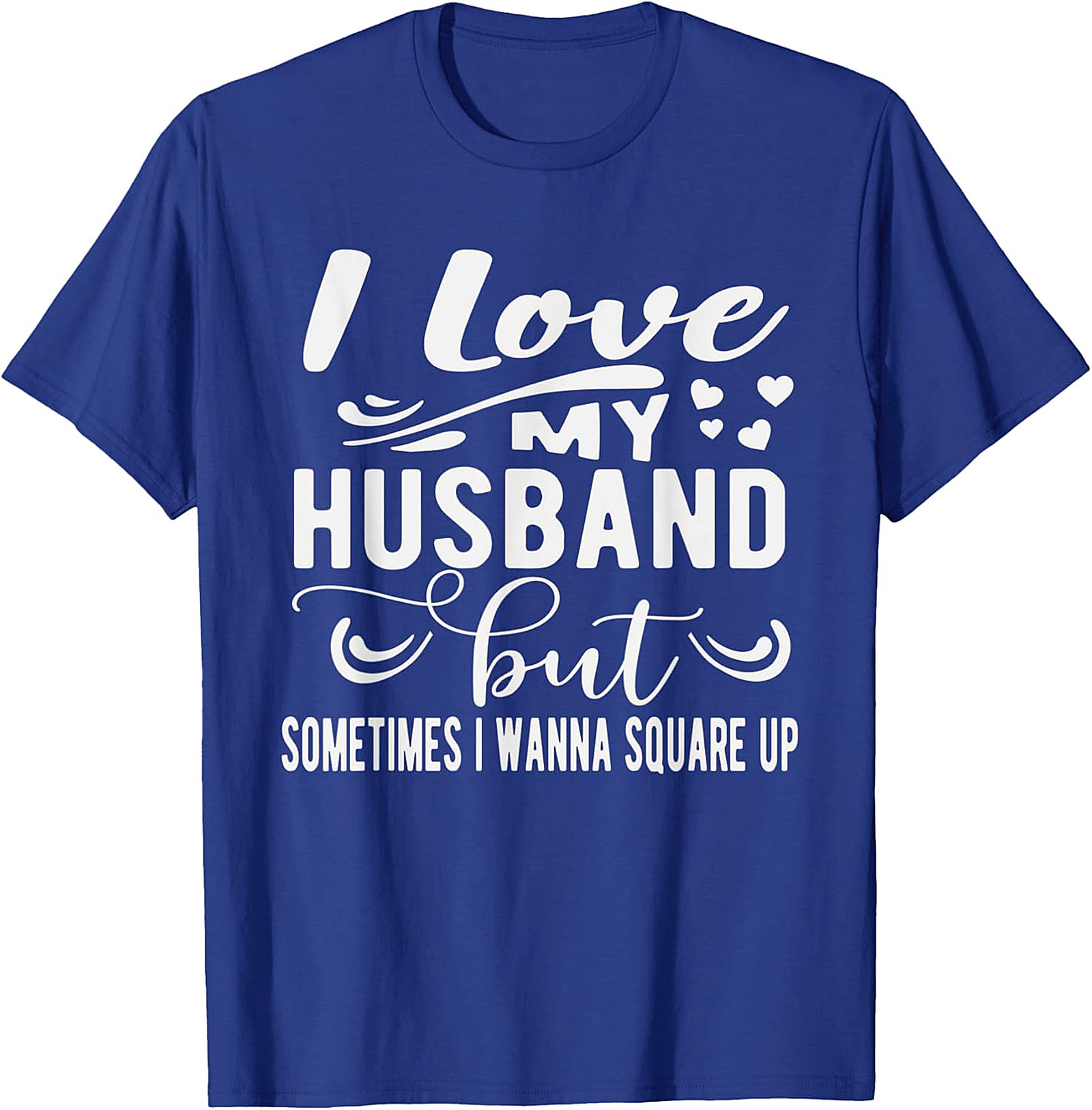 Funny Wife T-Shirt - I Love My Husband Square Up Tee