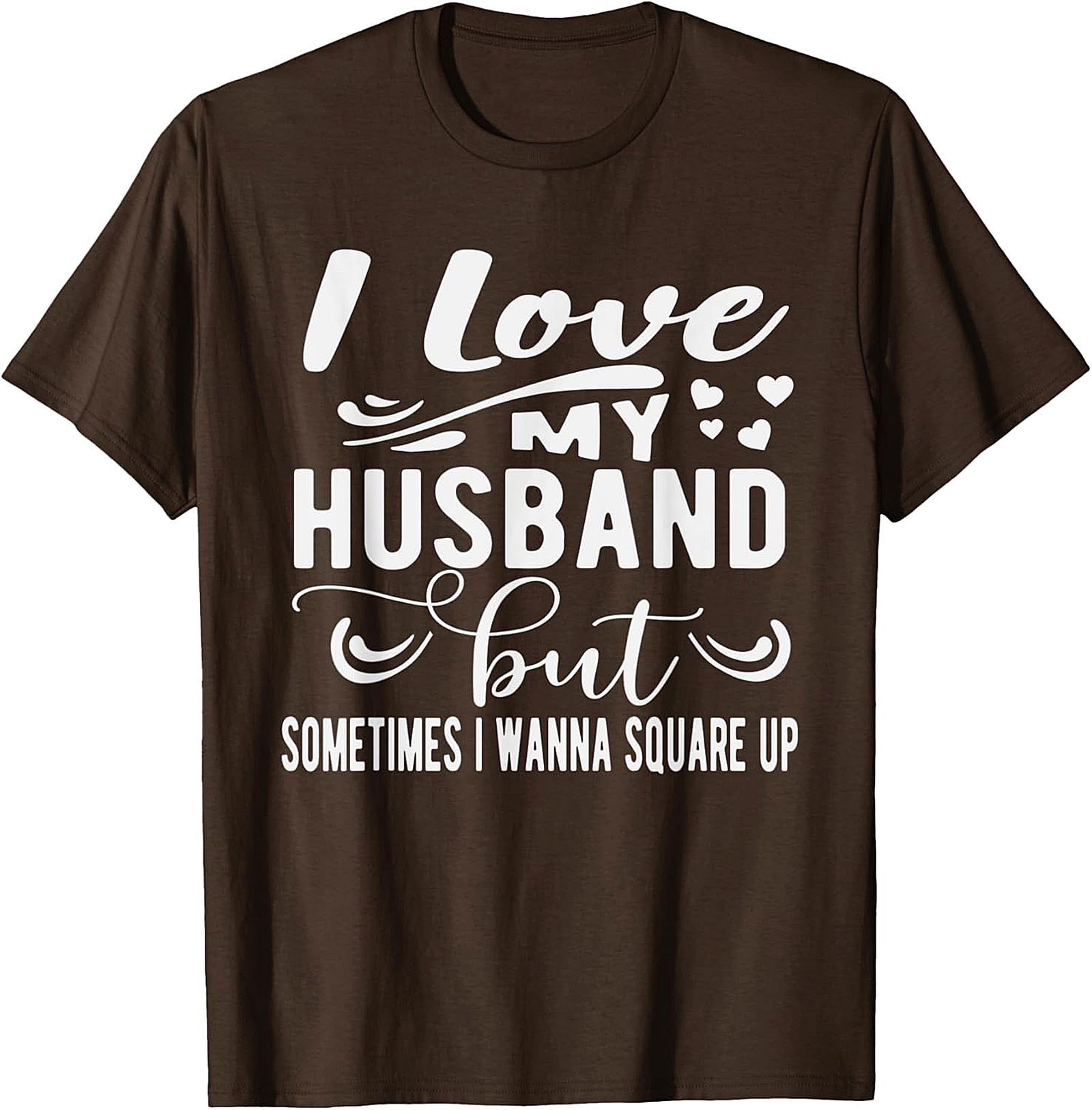 Funny Wife T-Shirt - I Love My Husband Square Up Tee