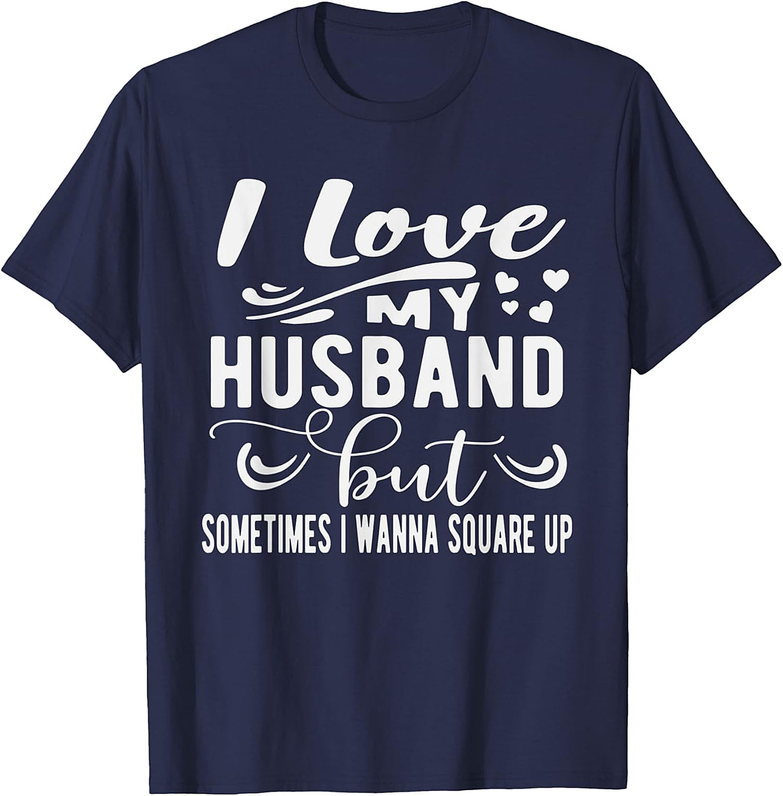 Funny Wife T-Shirt - I Love My Husband Square Up Tee