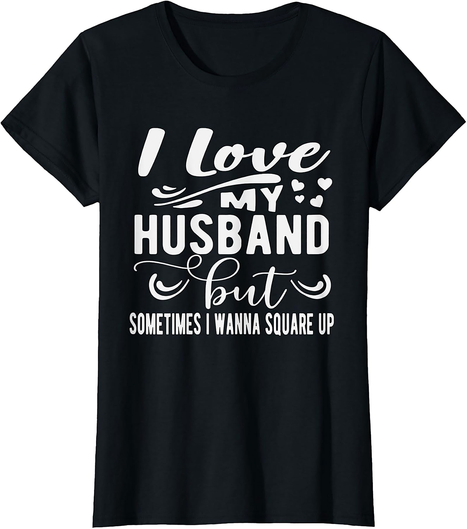 Funny Wife T-Shirt - I Love My Husband Square Up Tee
